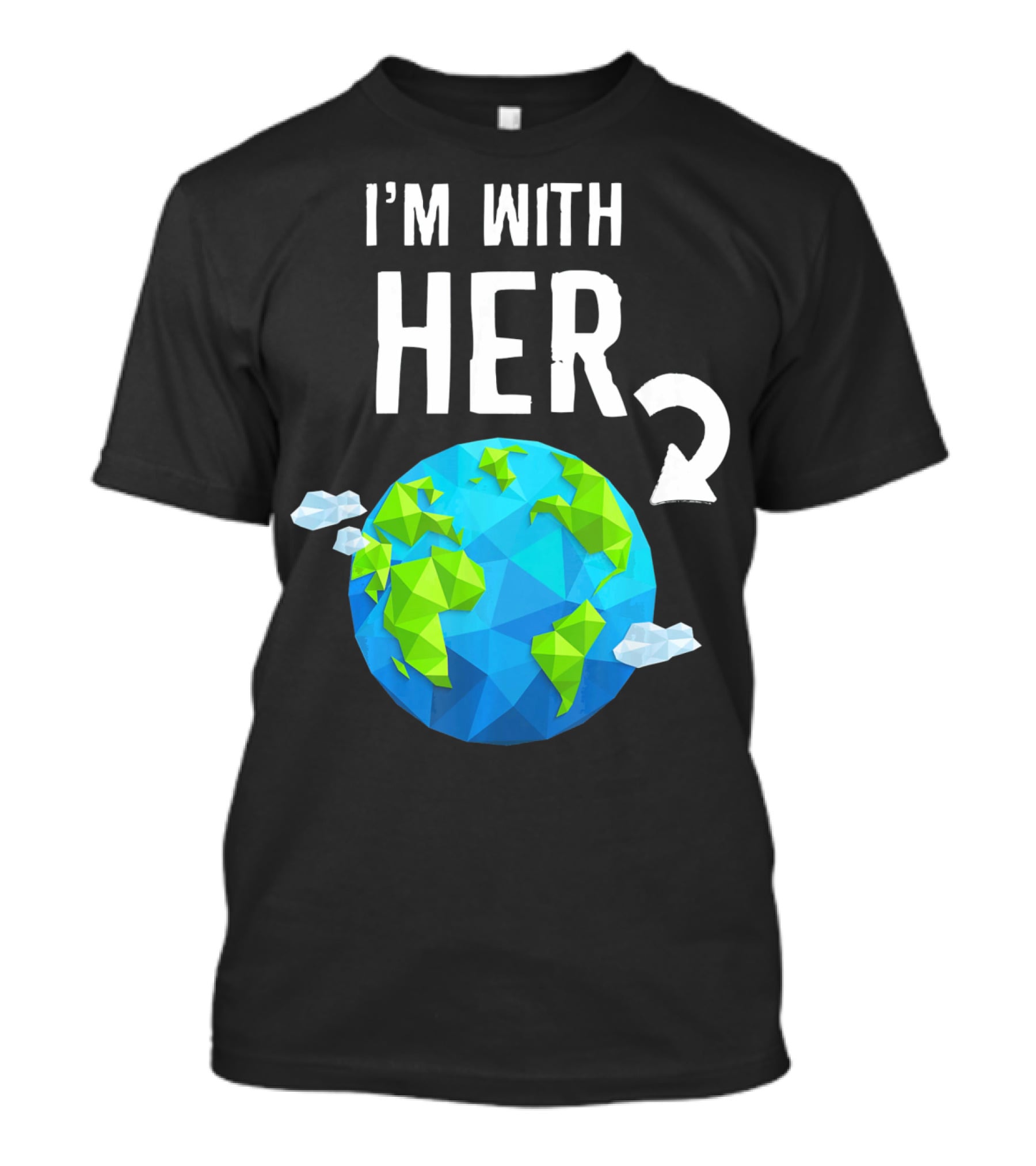 I'm With Her Earth Day Low Poly Earth T-Shirt