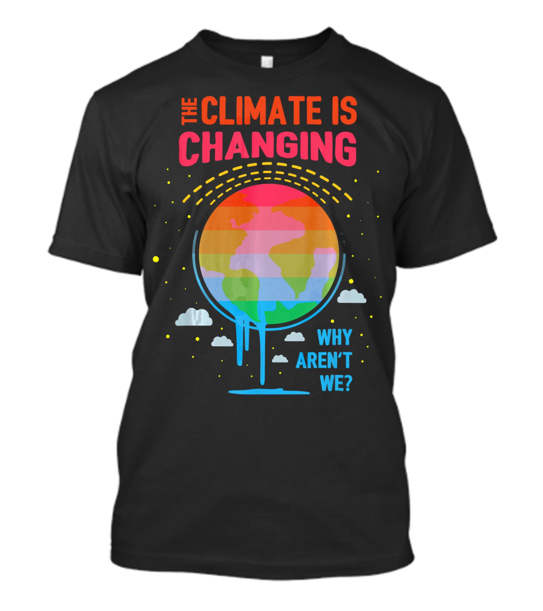 The Climate Is Changing Why Aren't We Global Warming Awareness T-Shirt