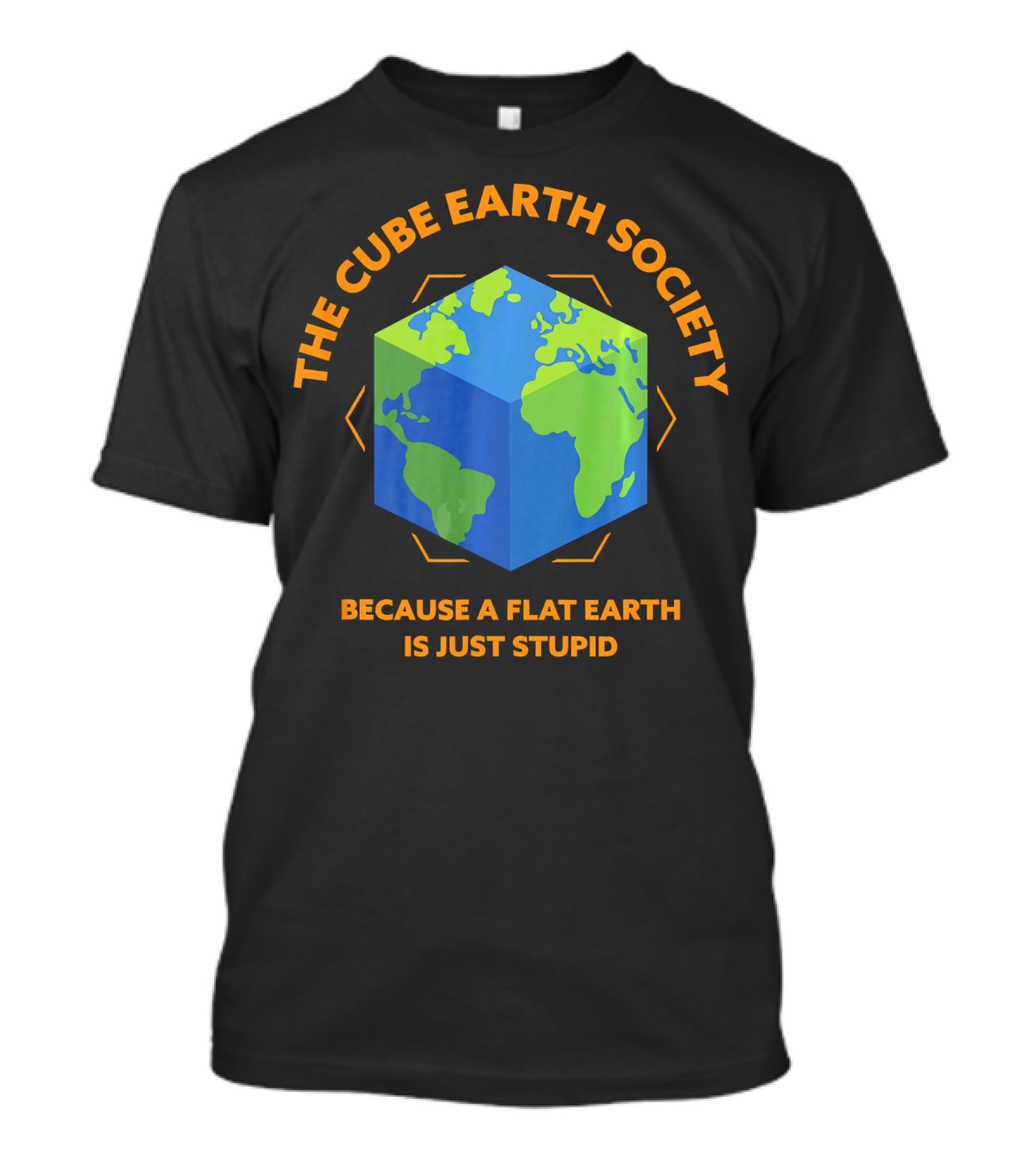 The Cube Earth Society Because A Flat Earth Is Just Stupid T-Shirt