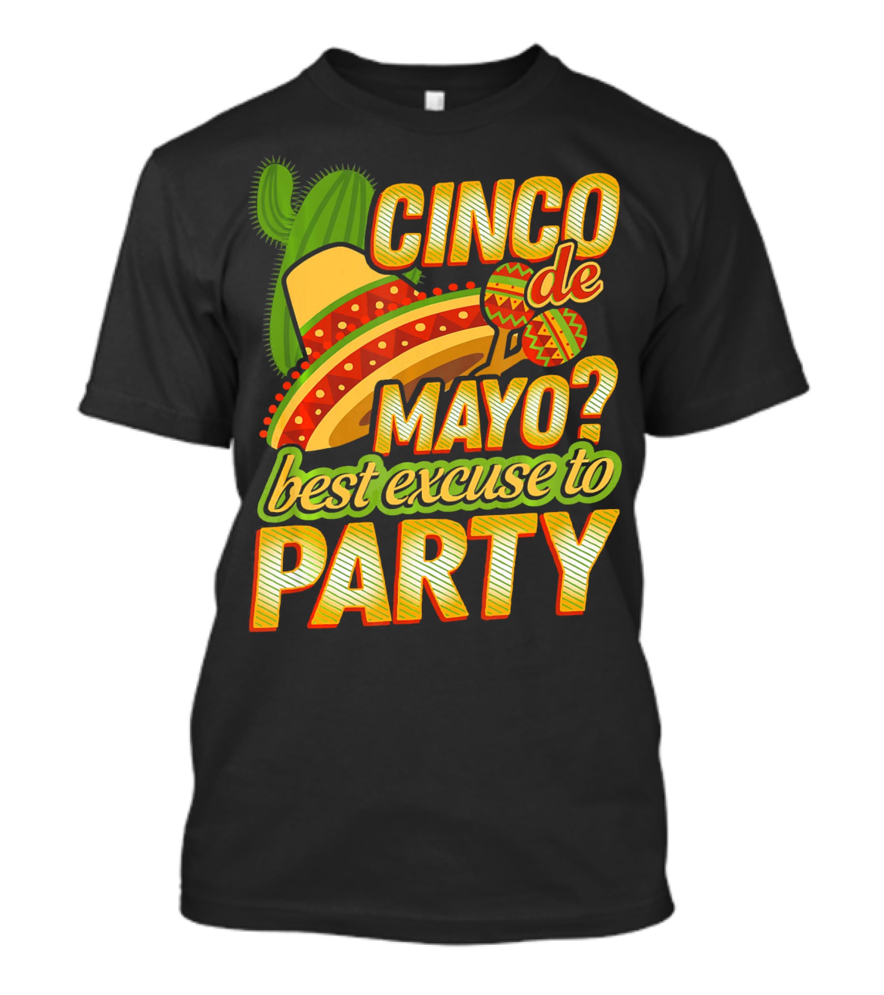 Cinco De Mayo Best Excuse To Party With Sombrero And Maracas T-Shirt