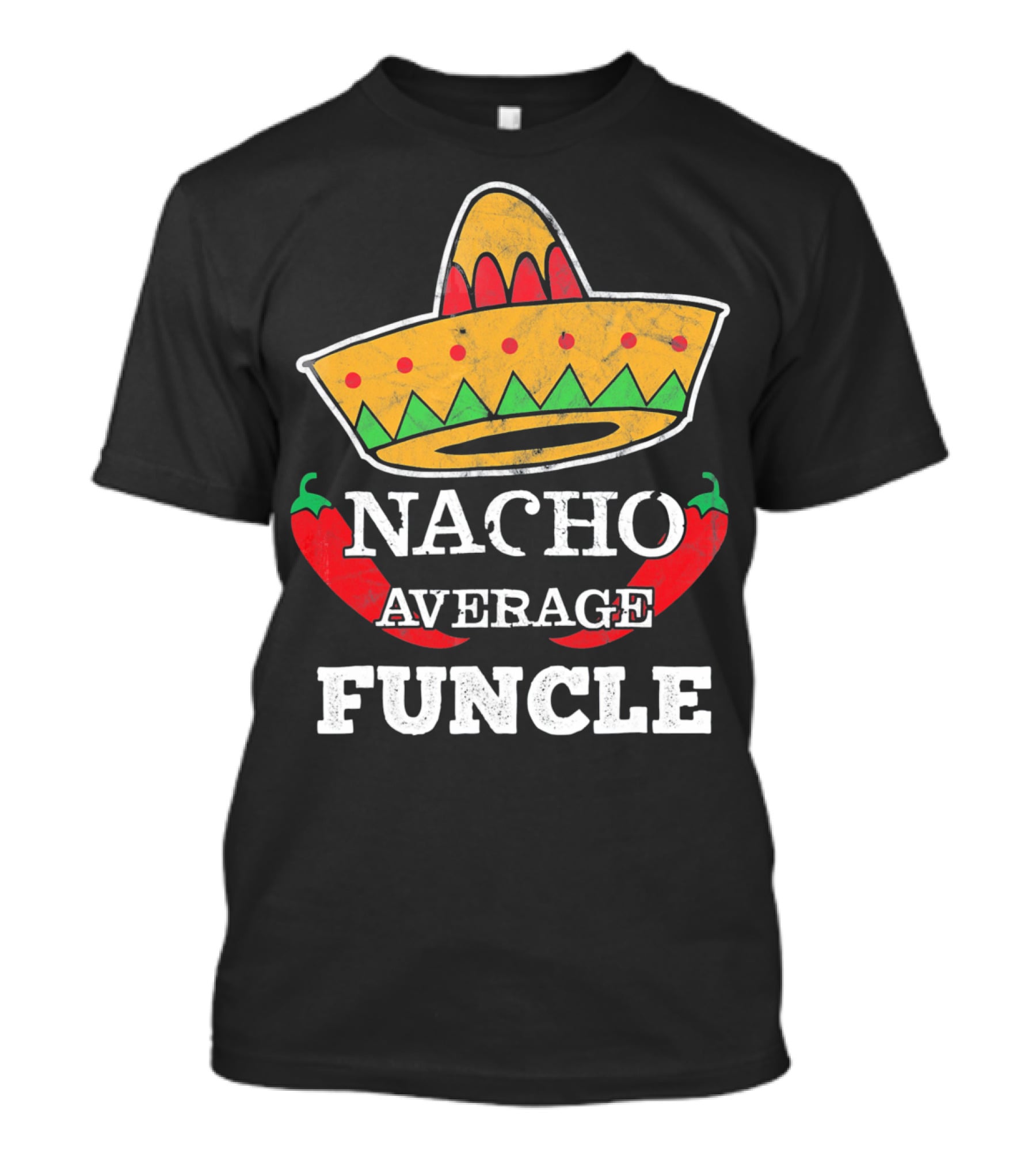 Nacho Average Funcle Sombrero With Chili Peppers T-Shirt