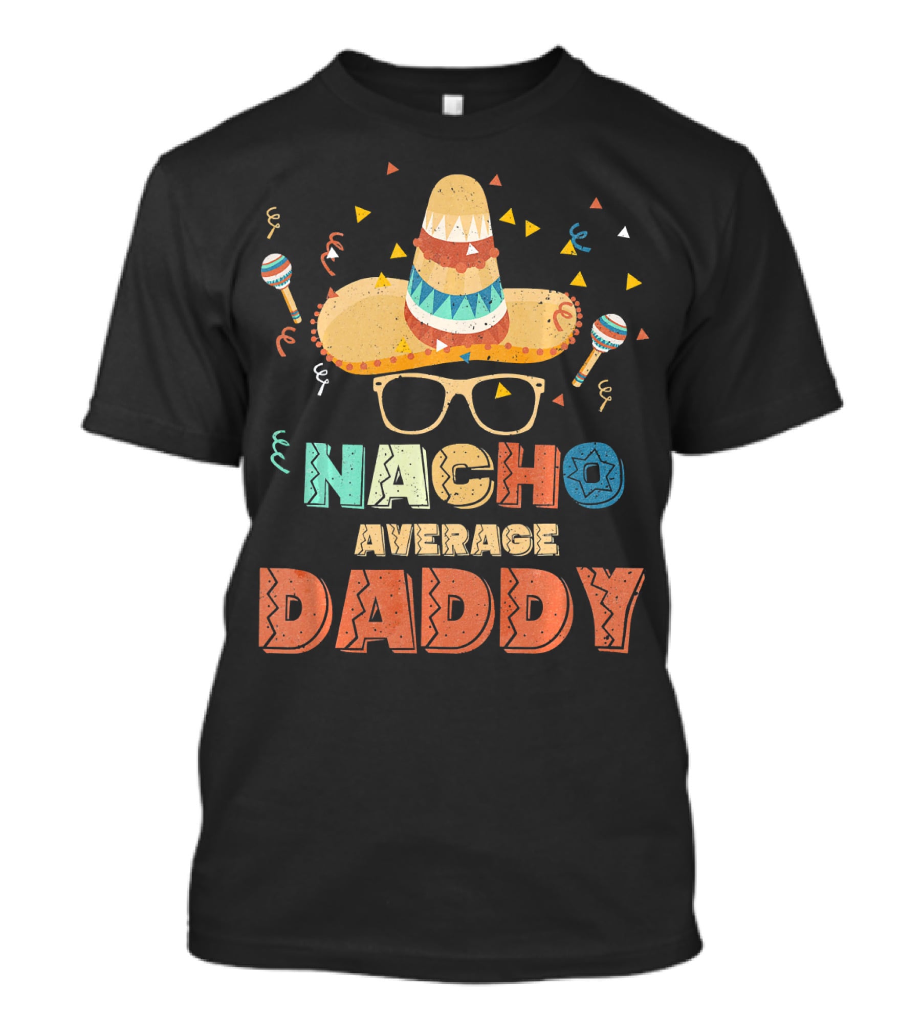 Nacho Average Daddy Cinco De Mayo Sombrero Maracas T-Shirt