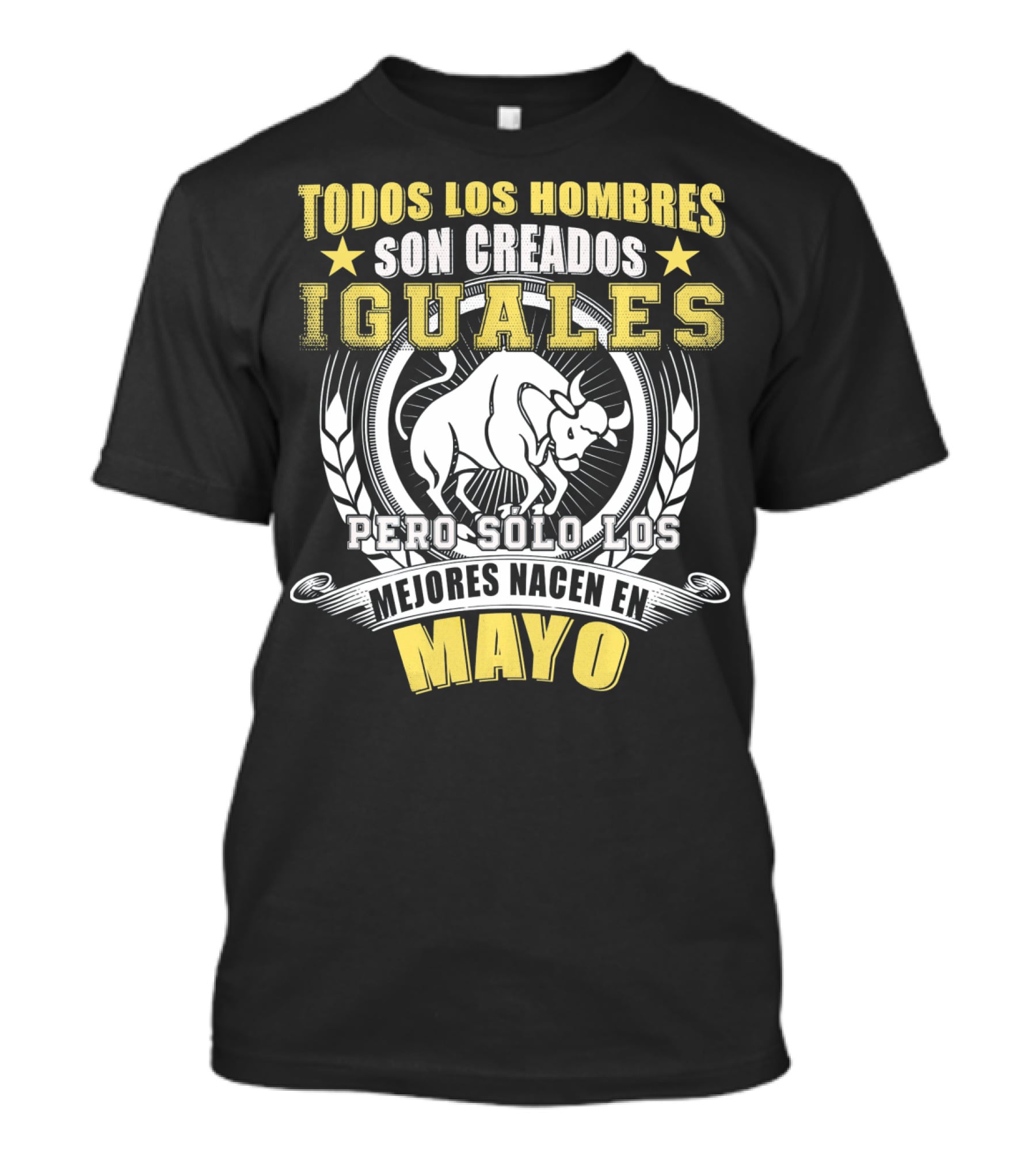 Todos Los Hombres Son Creados Iguales Pero Sólo Los Mejores Nacen En Mayo Tauro T-Shirt