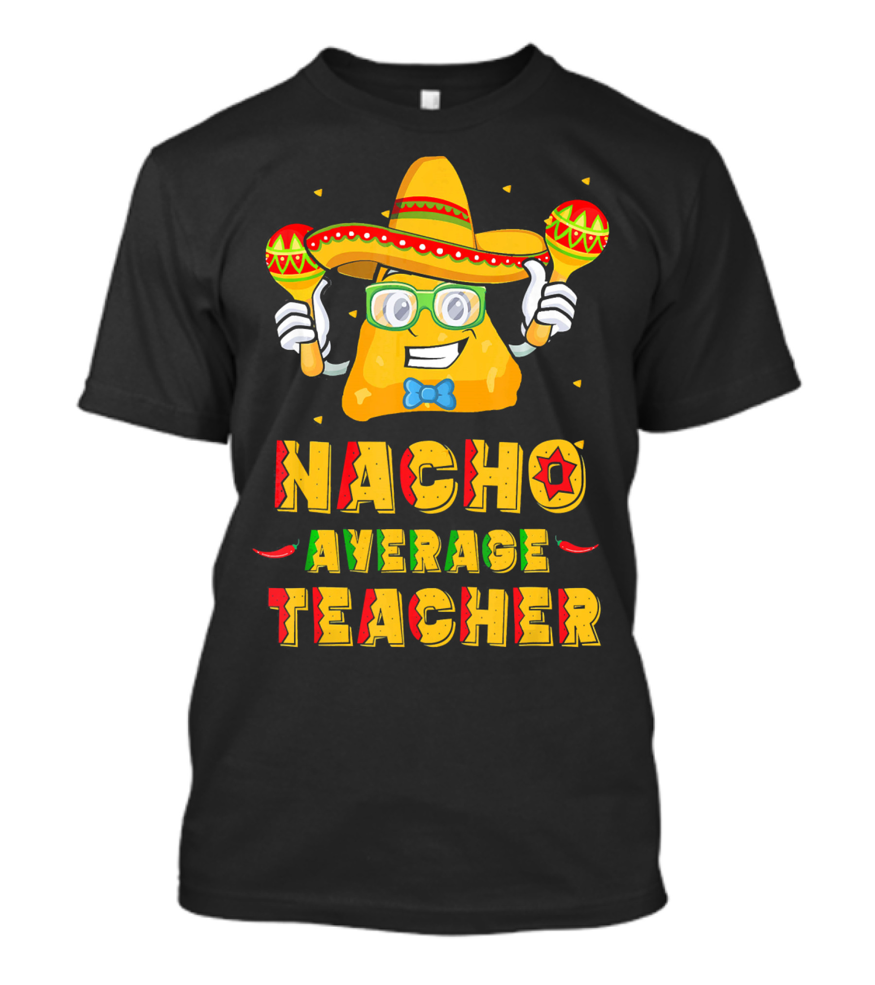 Nacho Average Teacher Cinco De Mayo Fiesta Sombrero Maracas T-Shirt