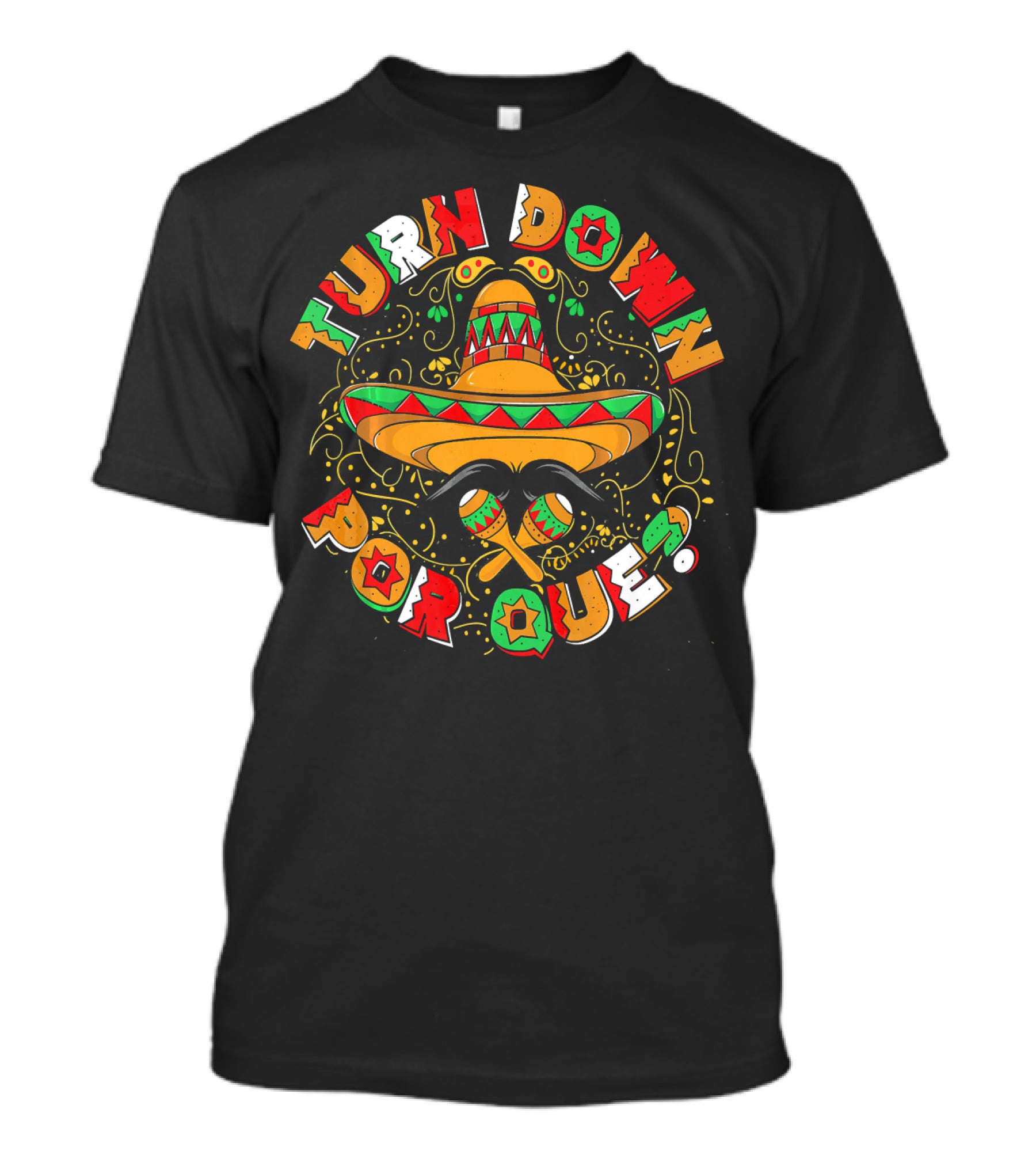 Turn Down Por Que Sombrero Cinco De Mayo Festive T-Shirt