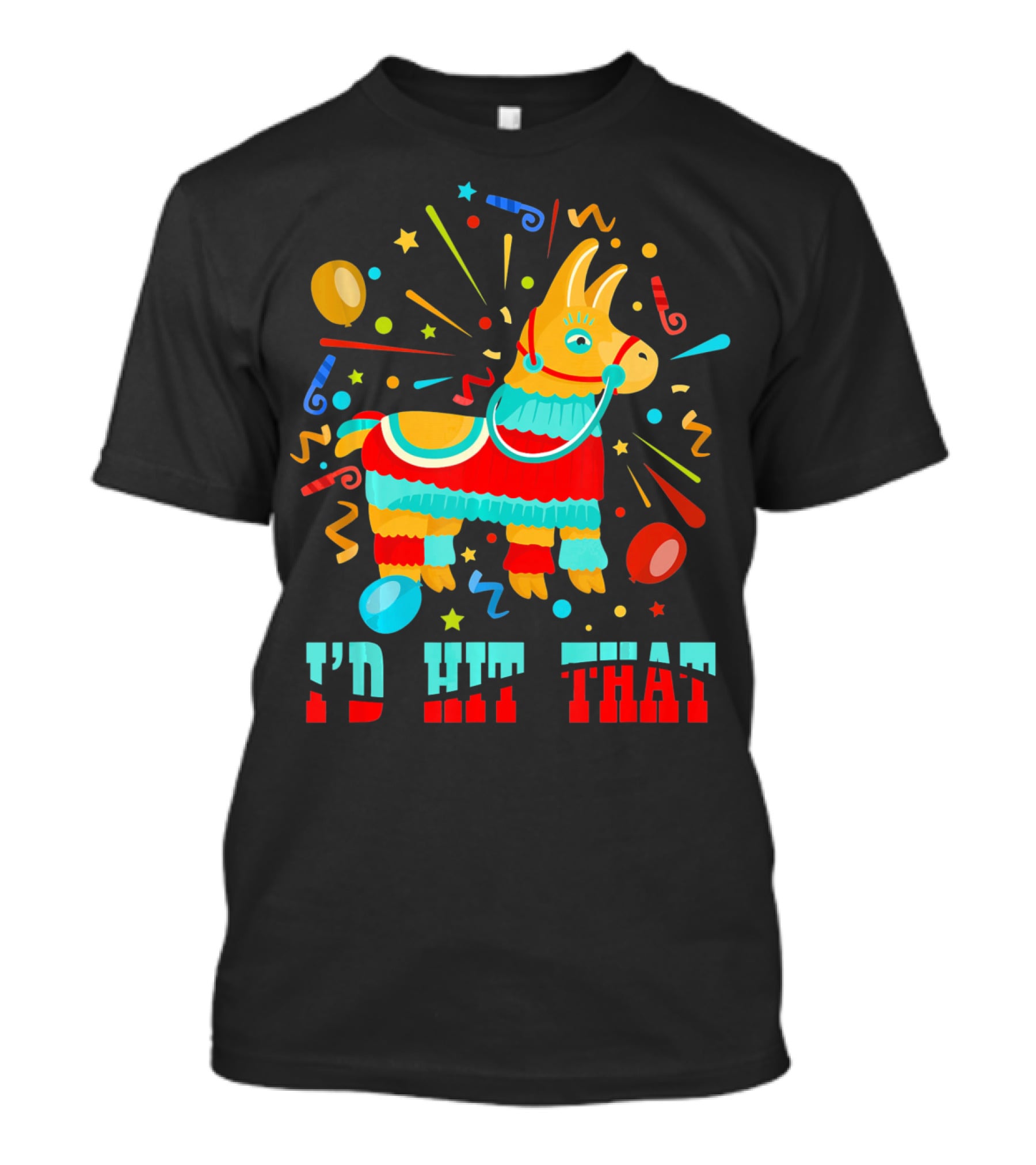 Cinco De Mayo I'd Hit That Pinata Colorful Celebration With Confetti And Balloons T-Shirt