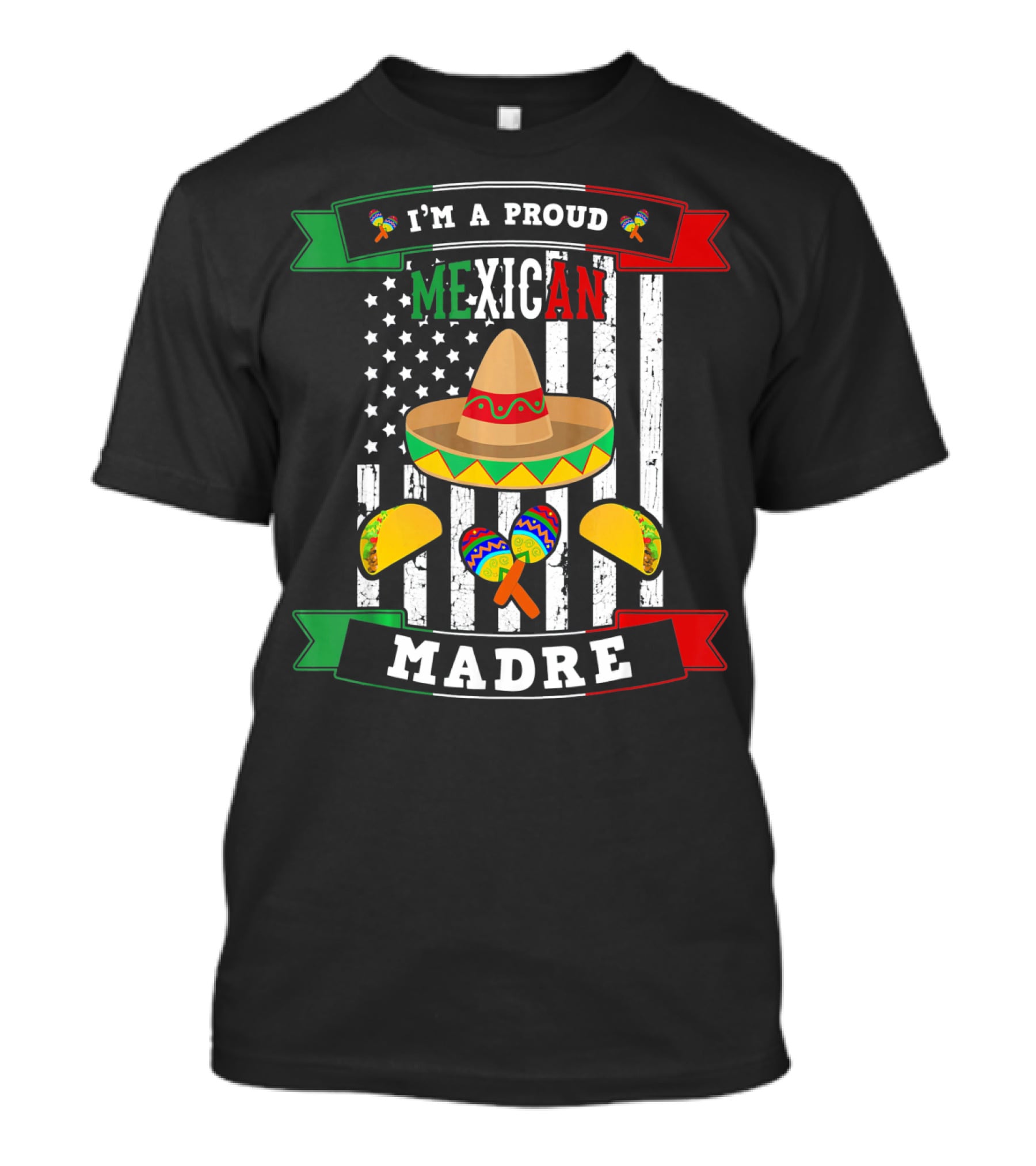 I'm A Proud Mexican Madre Sombrero Maracas Flag T-Shirt