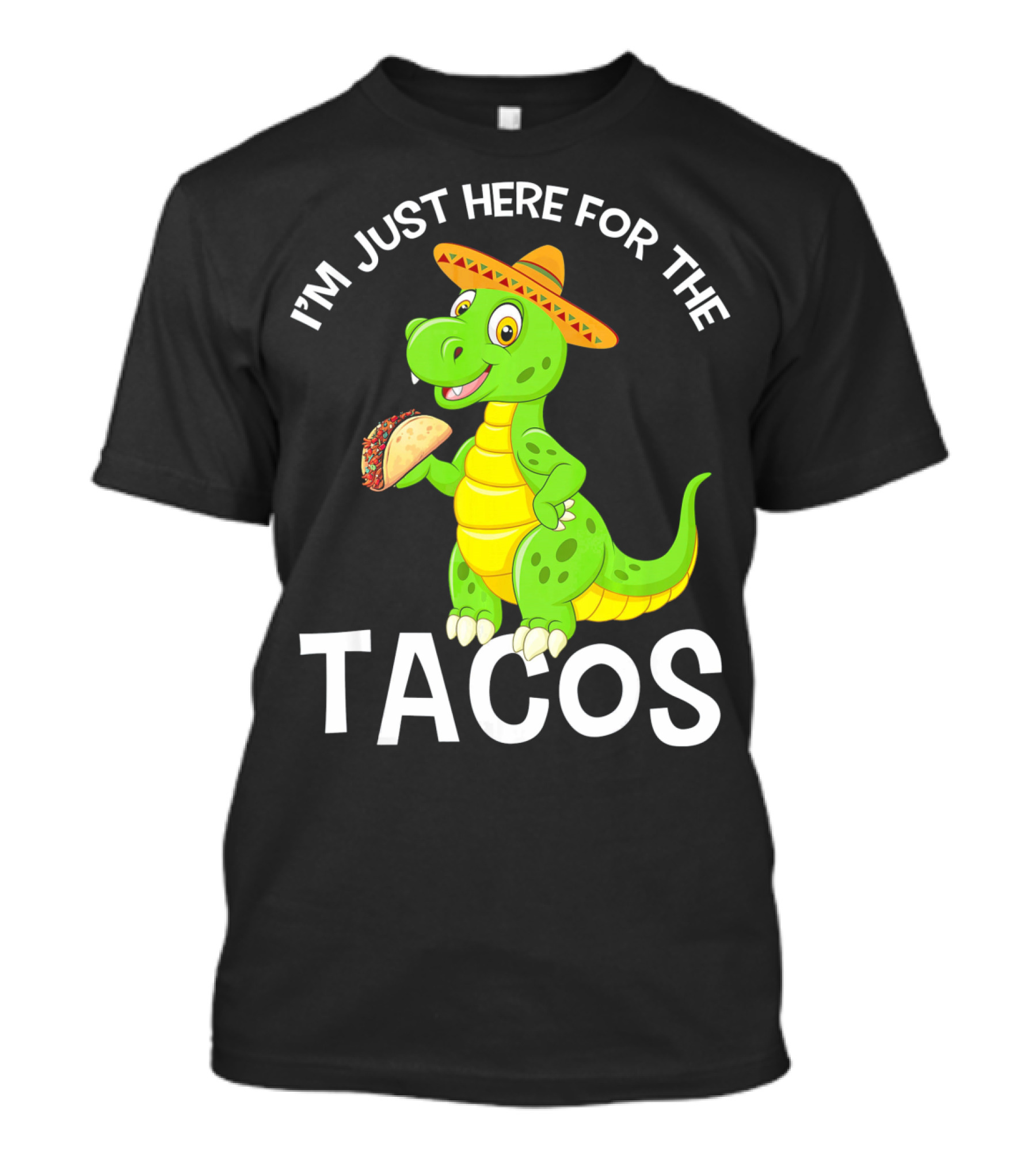 I'm Just Here For The Tacos Funny Dinosaur Eat Tacos Cinco De T-Shirt