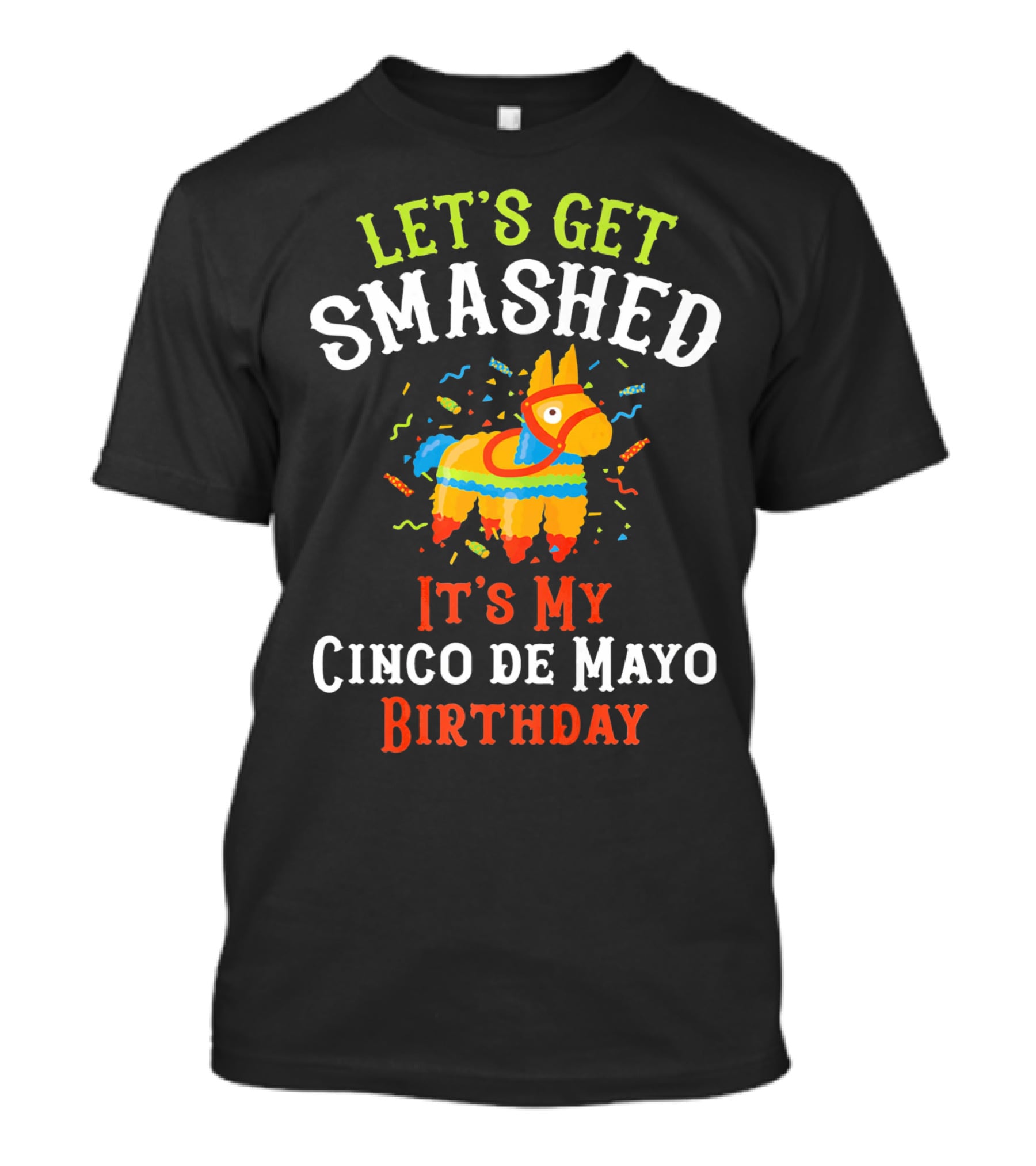 Let's Get Smashed It's My Cinco De Mayo Birthday Piñata T-Shirt