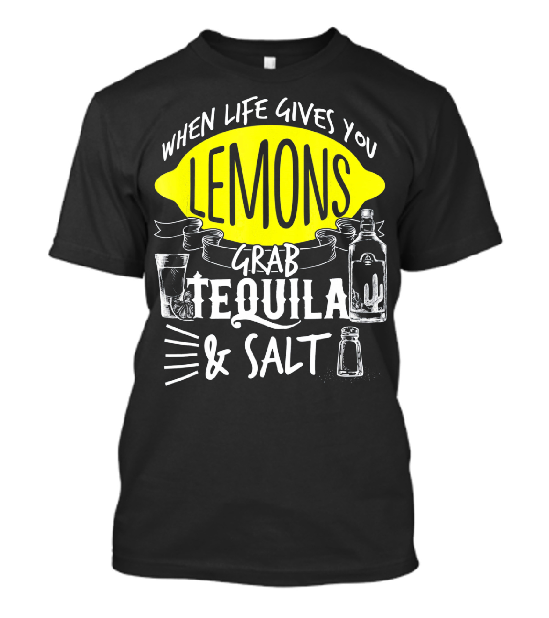 When Life Gives You Lemons Grab Tequila And Salt T-Shirt