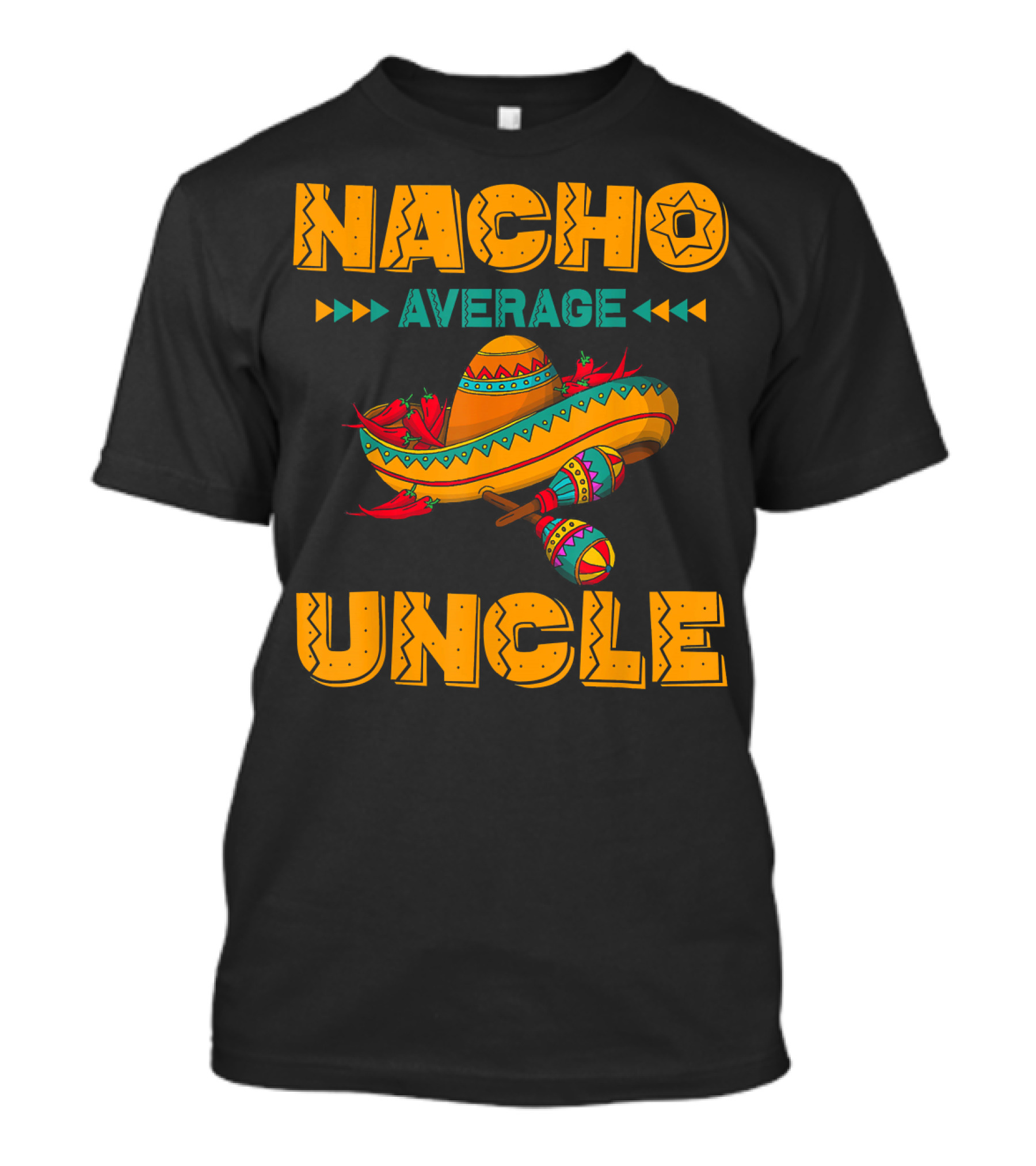 Nacho Average Uncle Sombrero Maracas Fiesta Vibes T-Shirt