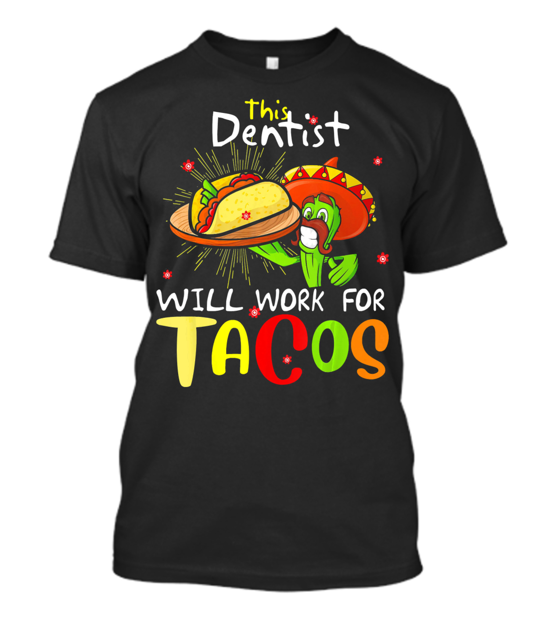 This Dentist Will Work For Tacos Cactus Sombrero Fiesta T-Shirt