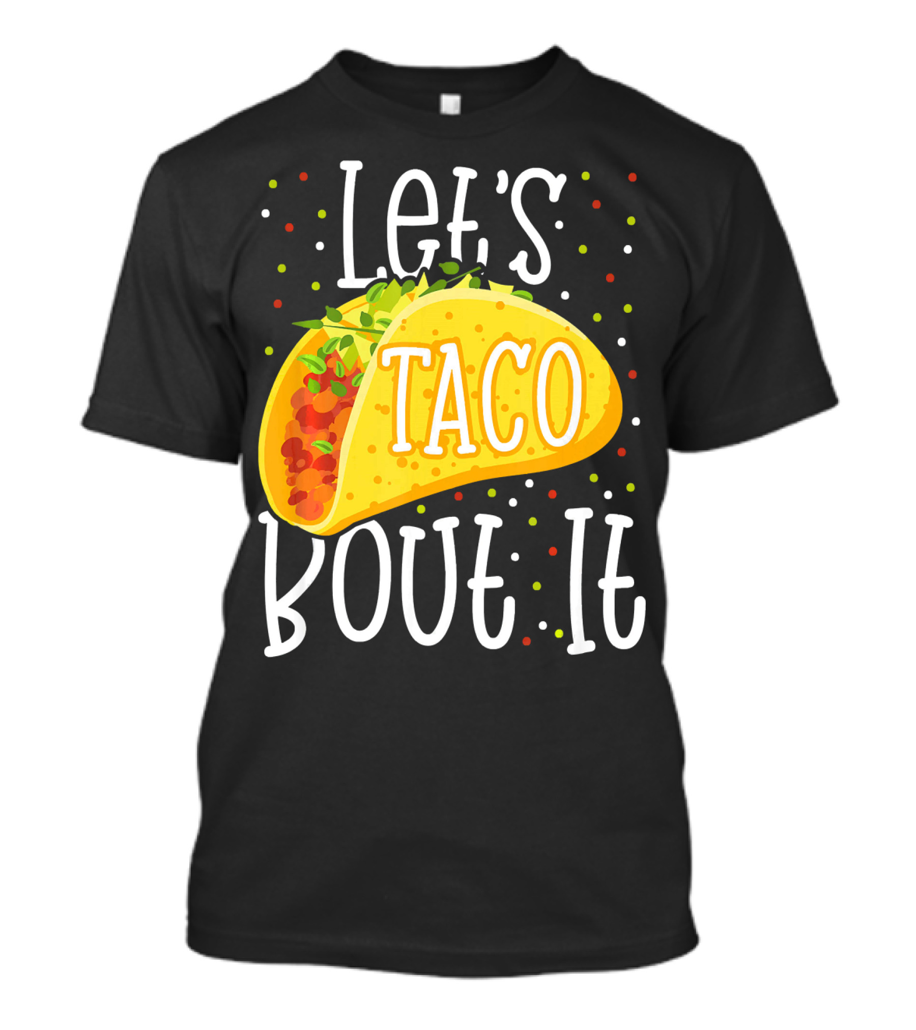 Let's Taco Bout It Funny Cinco De Mayo Food Humor T-Shirt