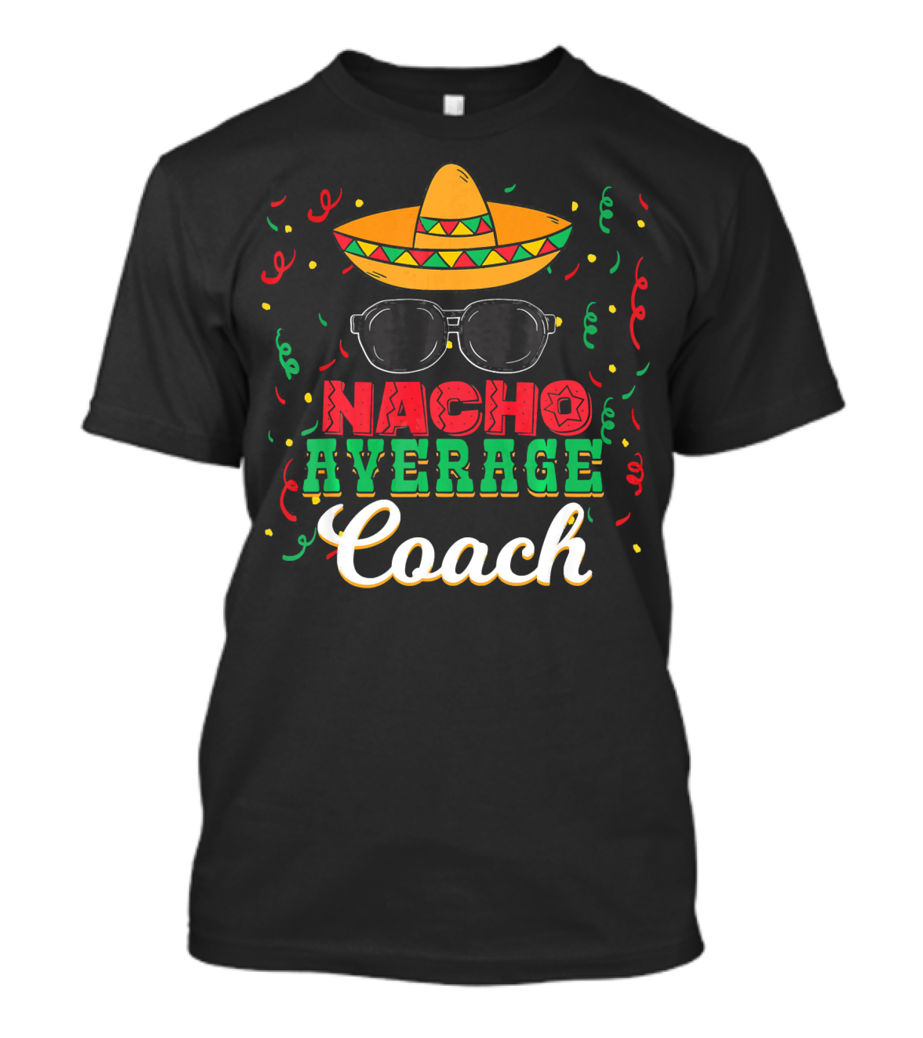 Nacho Average Coach Cinco De Mayo Sombrero Sunglasses Confetti T-Shirt