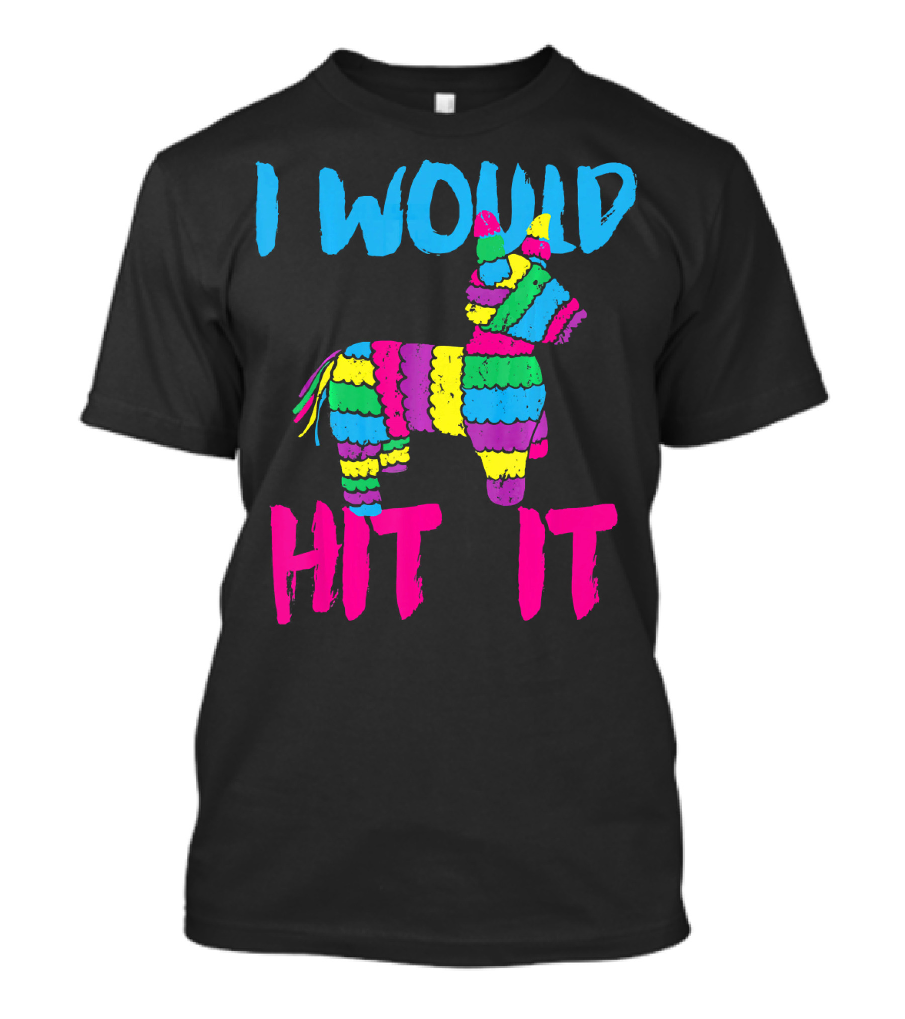 I Would Hit It Colorful Cinco De Mayo Piñata T-Shirt