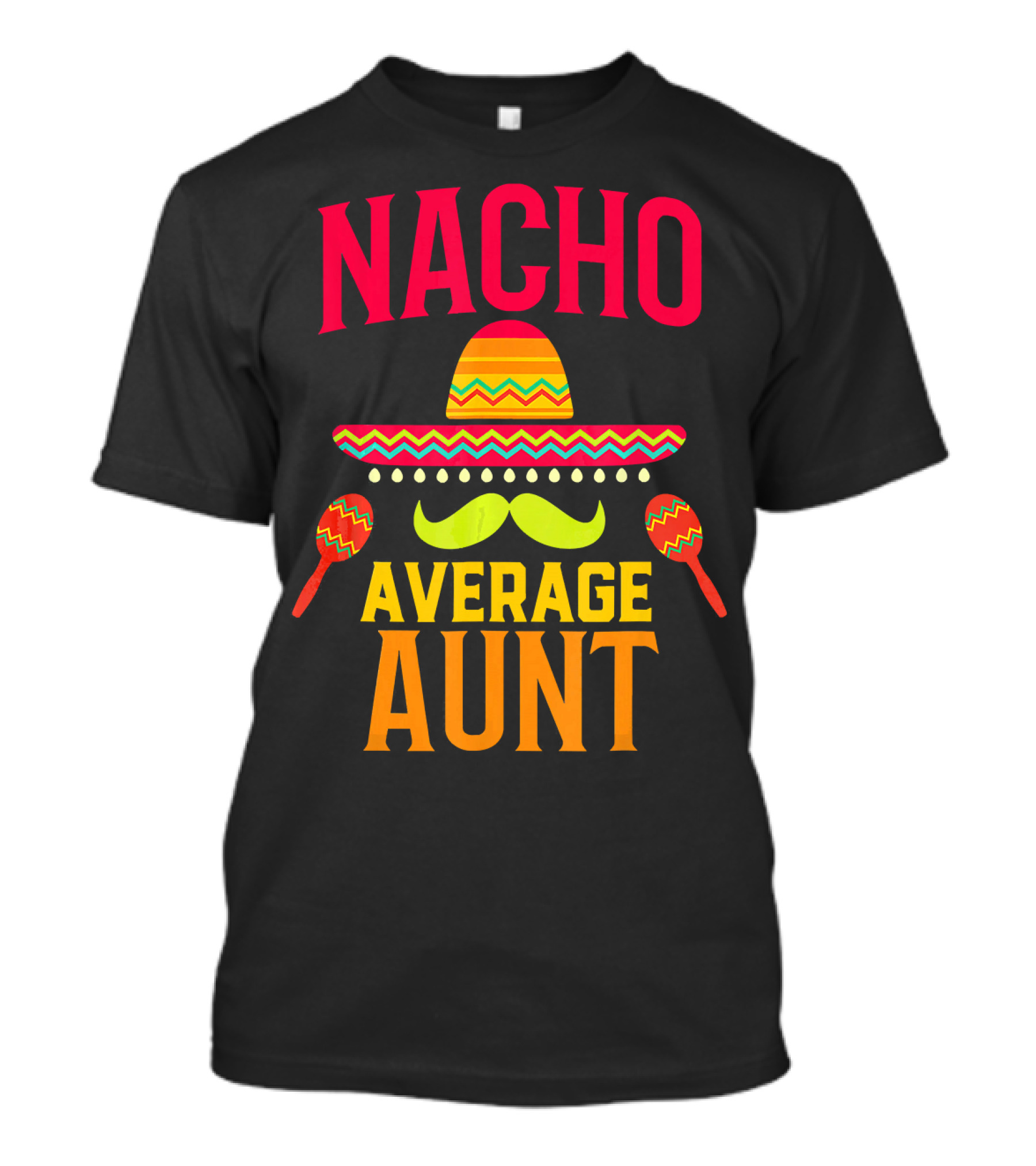 Nacho Average Aunt Sombrero Maracas Family Matching T-Shirt