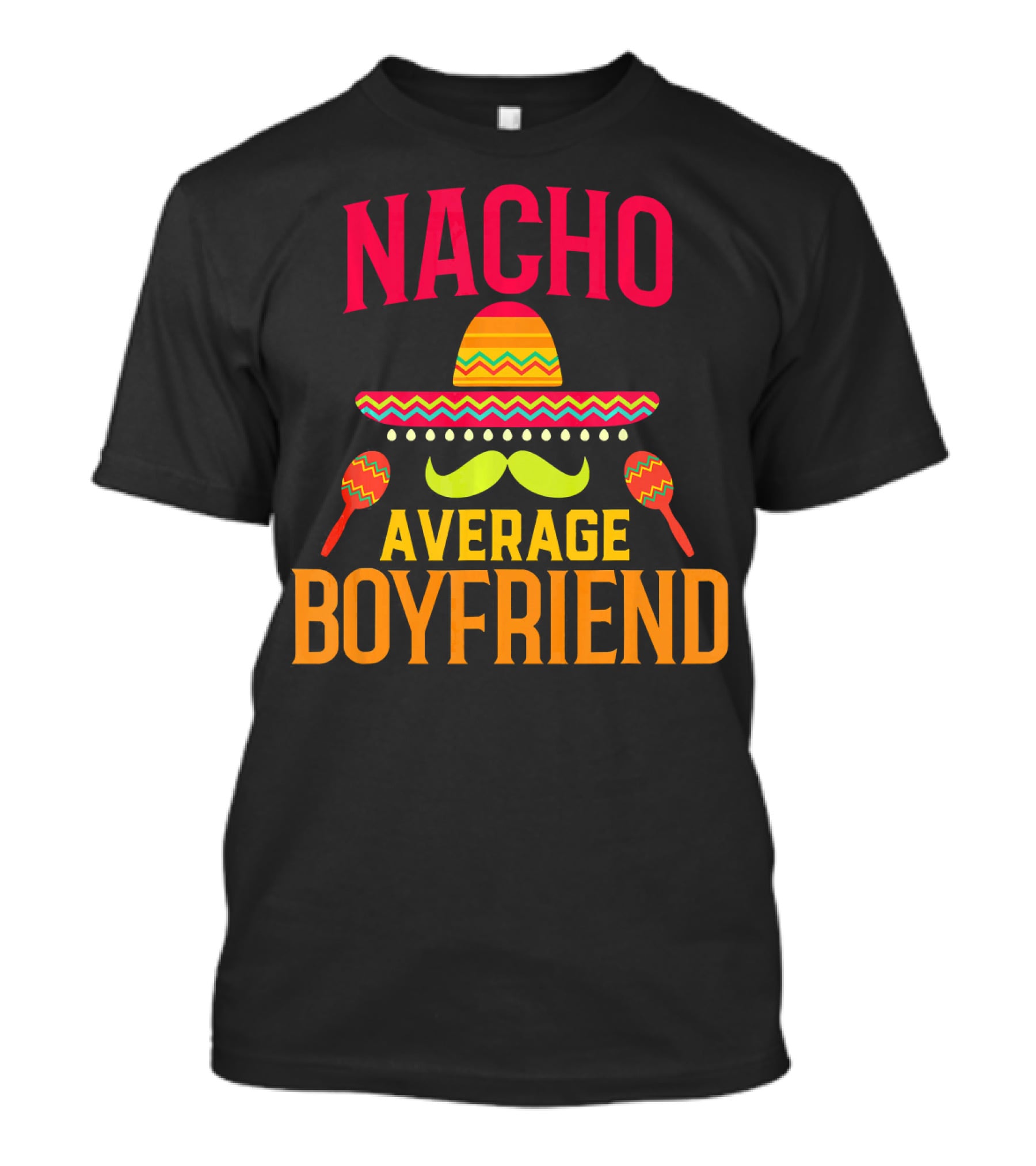 Nacho Average Boyfriend Sombrero Maracas Fiesta T-Shirt