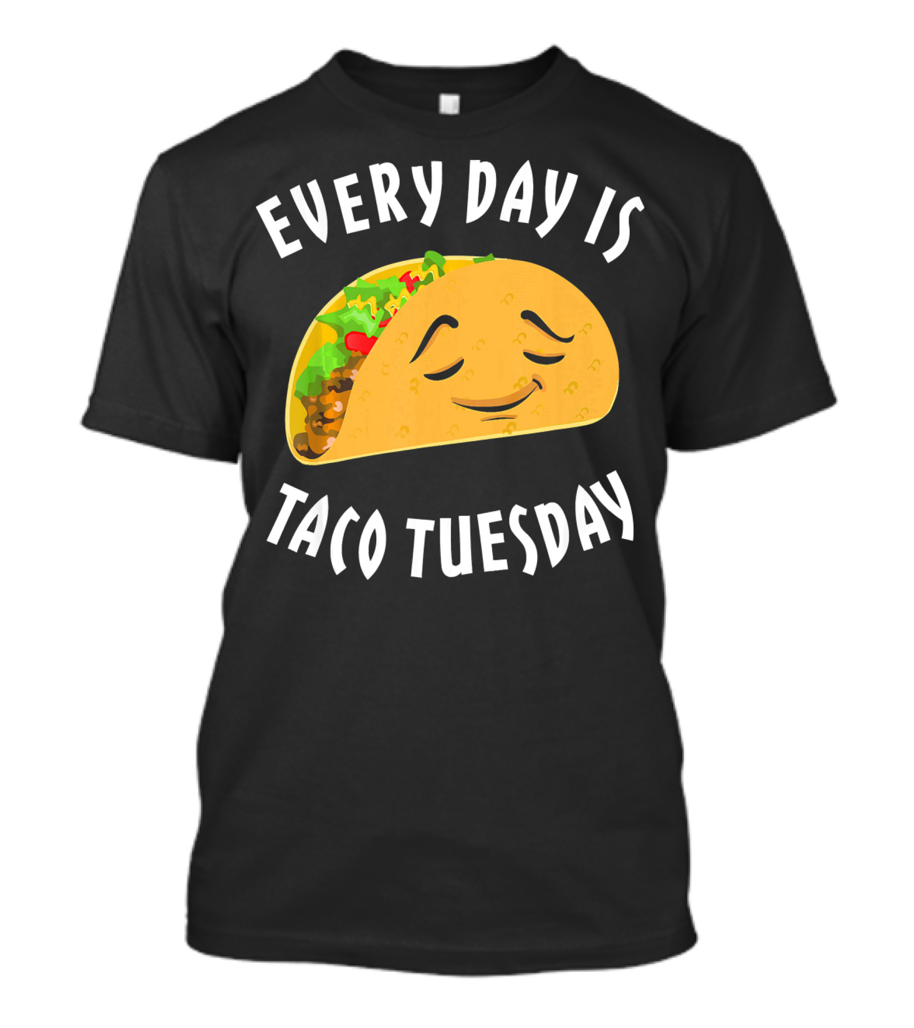 Every Day Is Taco Tuesday Taco With Happy Face T-Shirt