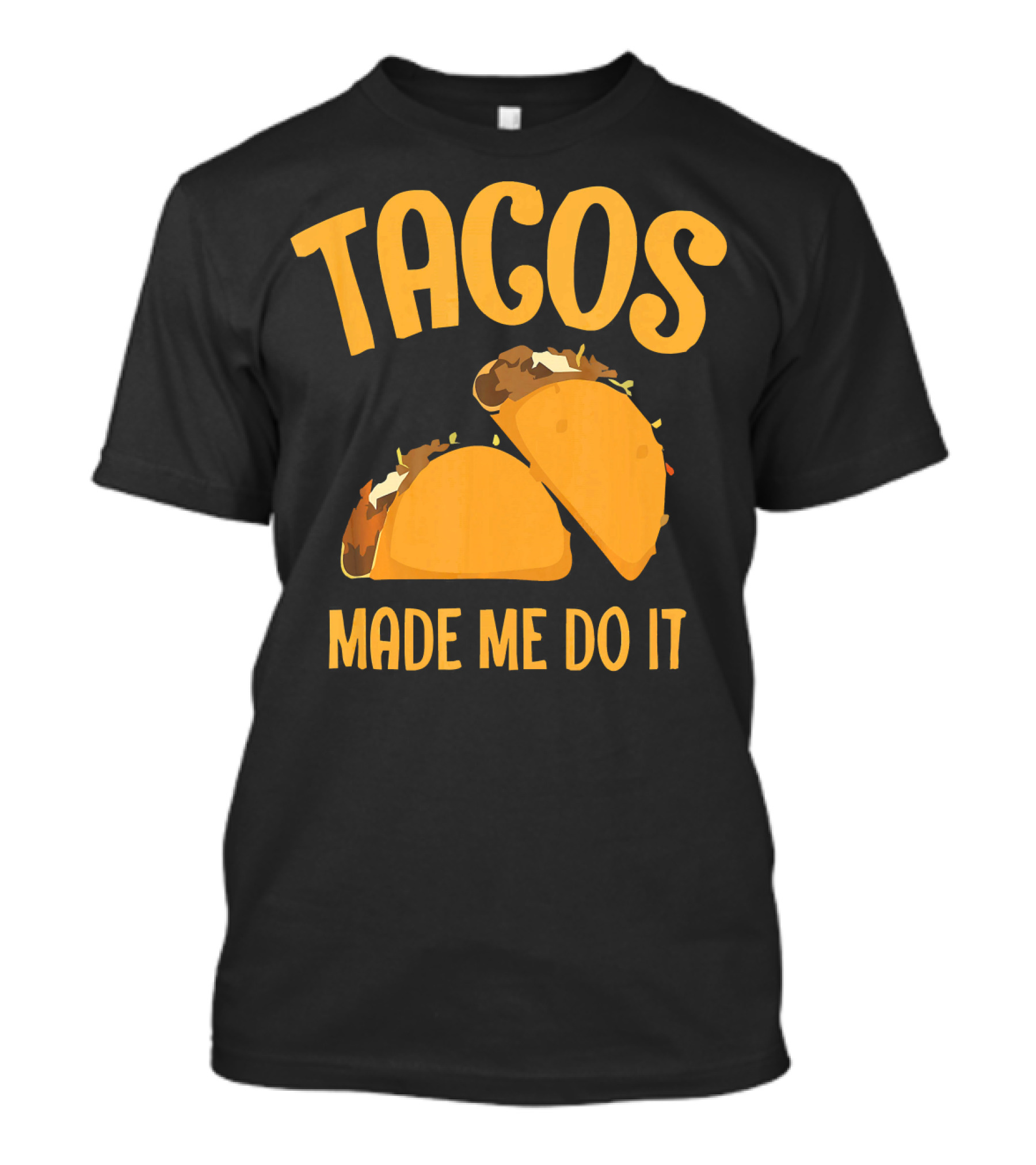 Tacos Made Me Do It Funny Cinco De Mayo T-Shirt