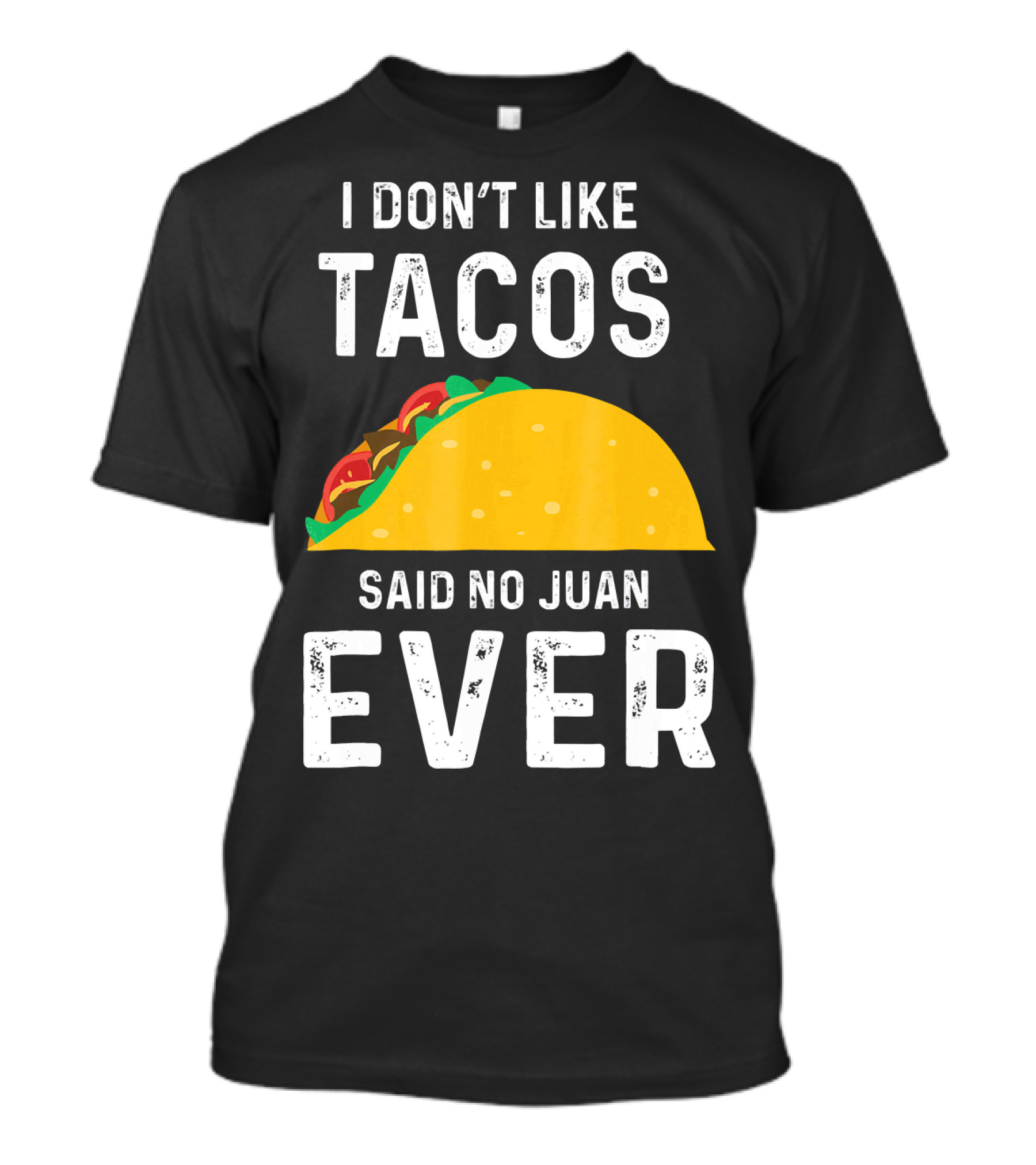 I Don't Like Tacos Said No Juan Ever T-Shirt