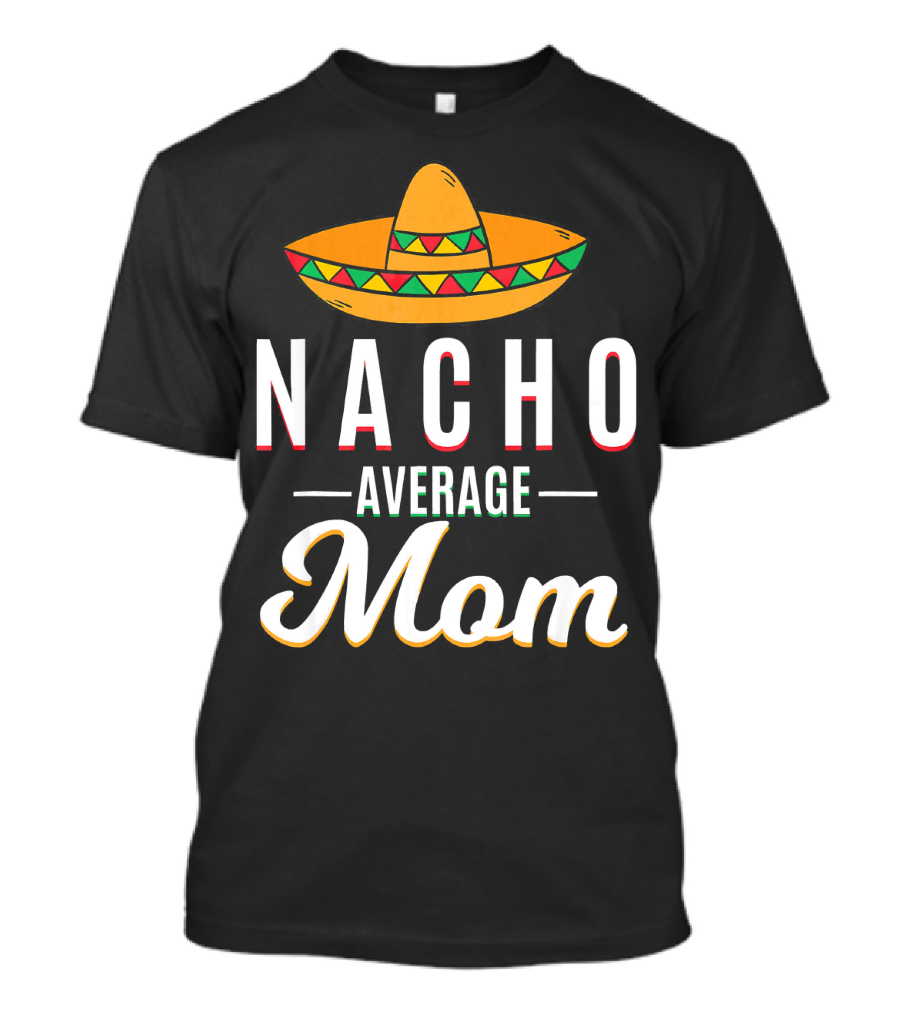 Nacho Average Mom Cinco De Mayo Sombrero Mexican Fiesta T-Shirt