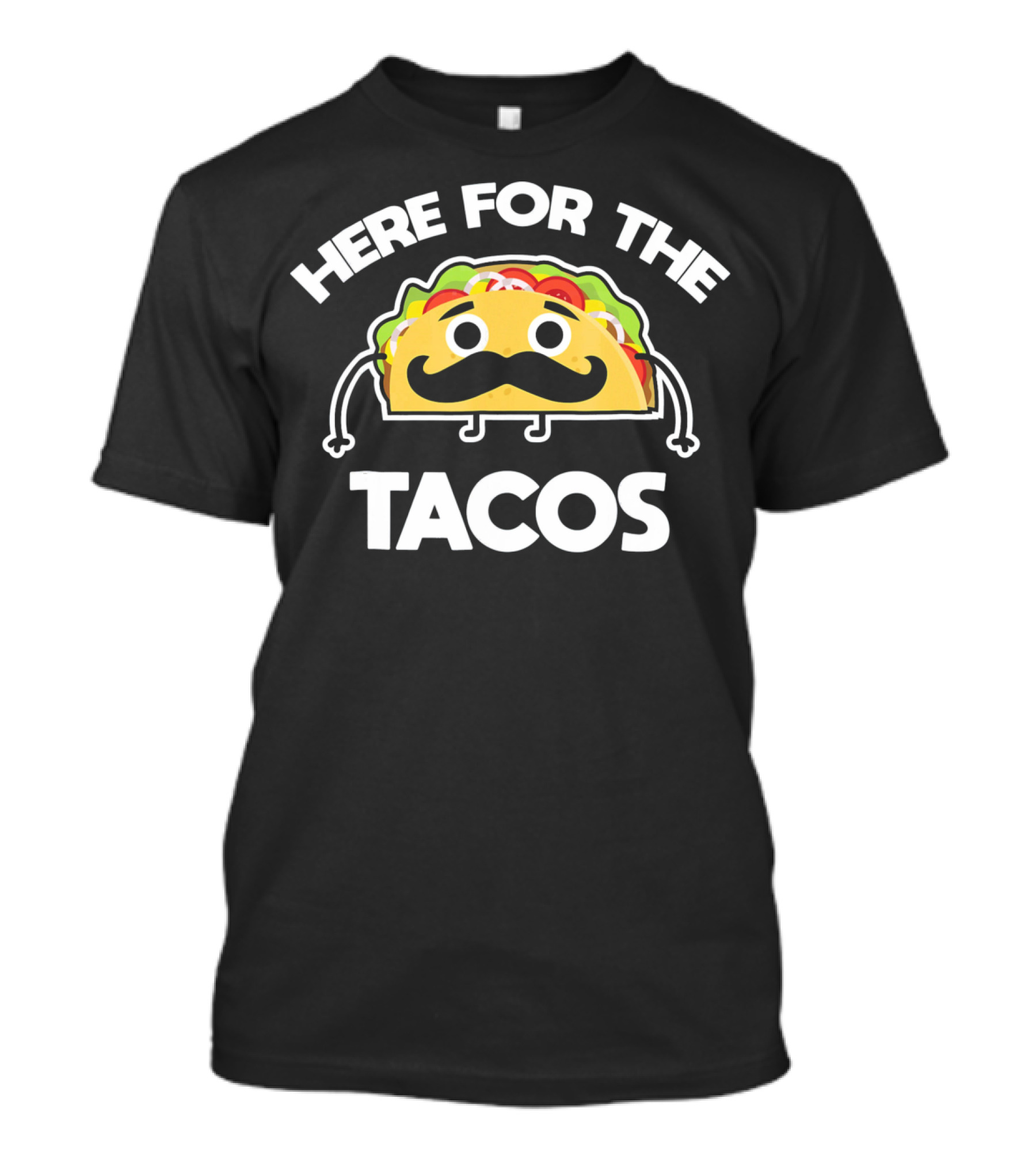 Here For The Tacos Cinco De Mayo Mustache Taco Character T-Shirt