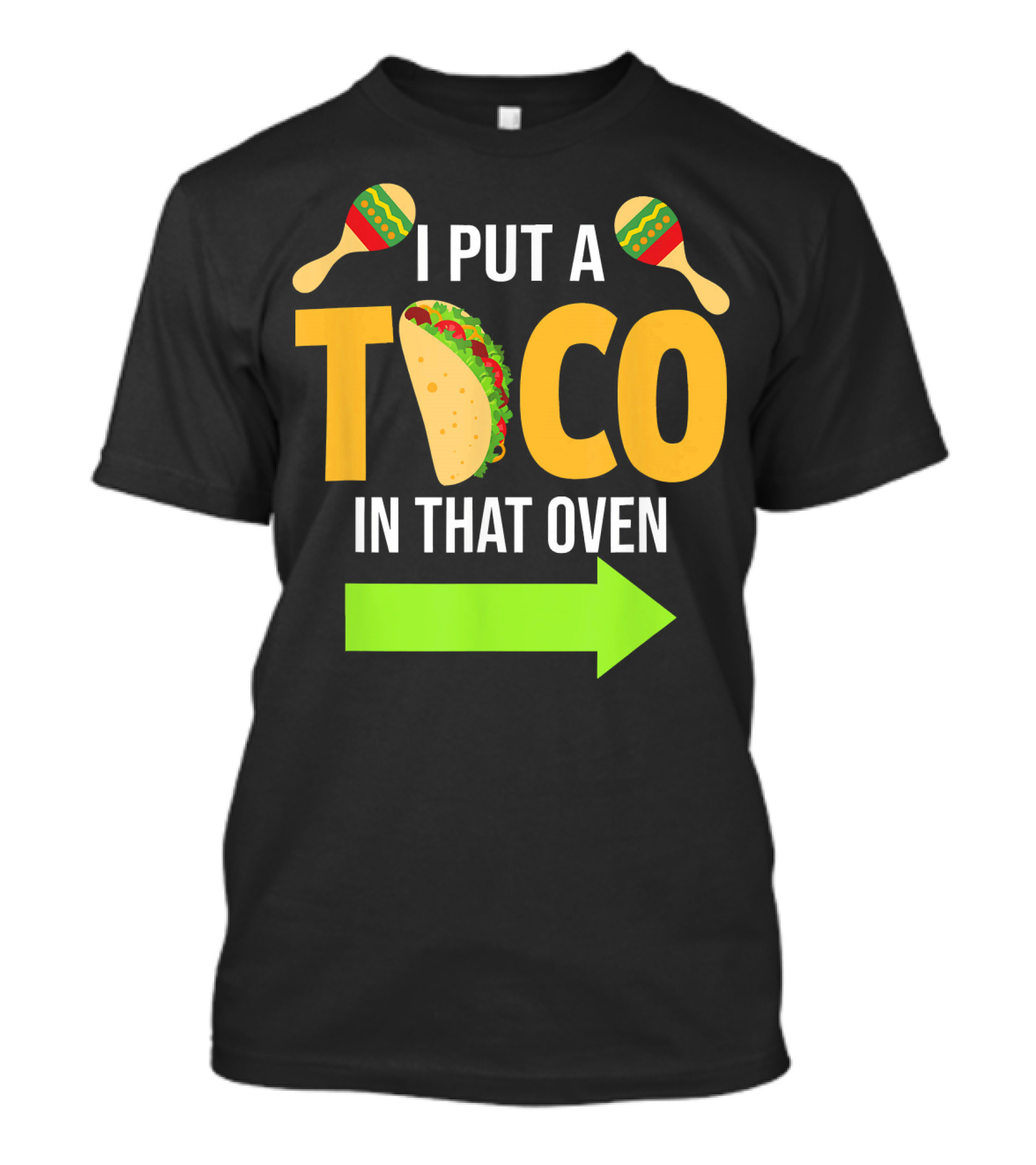 Mens I Put A Taco In That Oven Dad To Be Maracas Fun T-Shirt