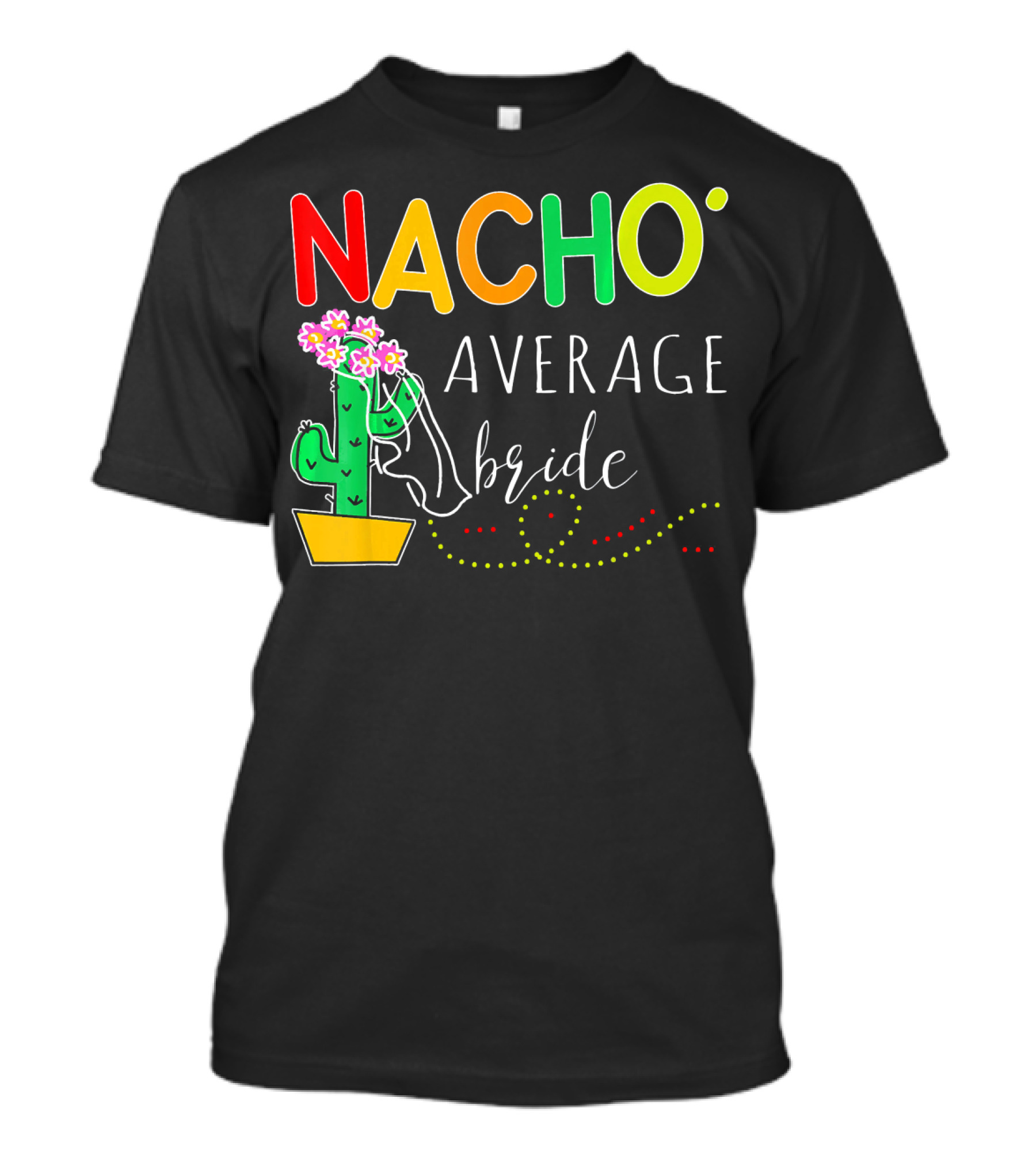 Nacho Average Bride Cactus Cinco De Mayo Funny T-Shirt