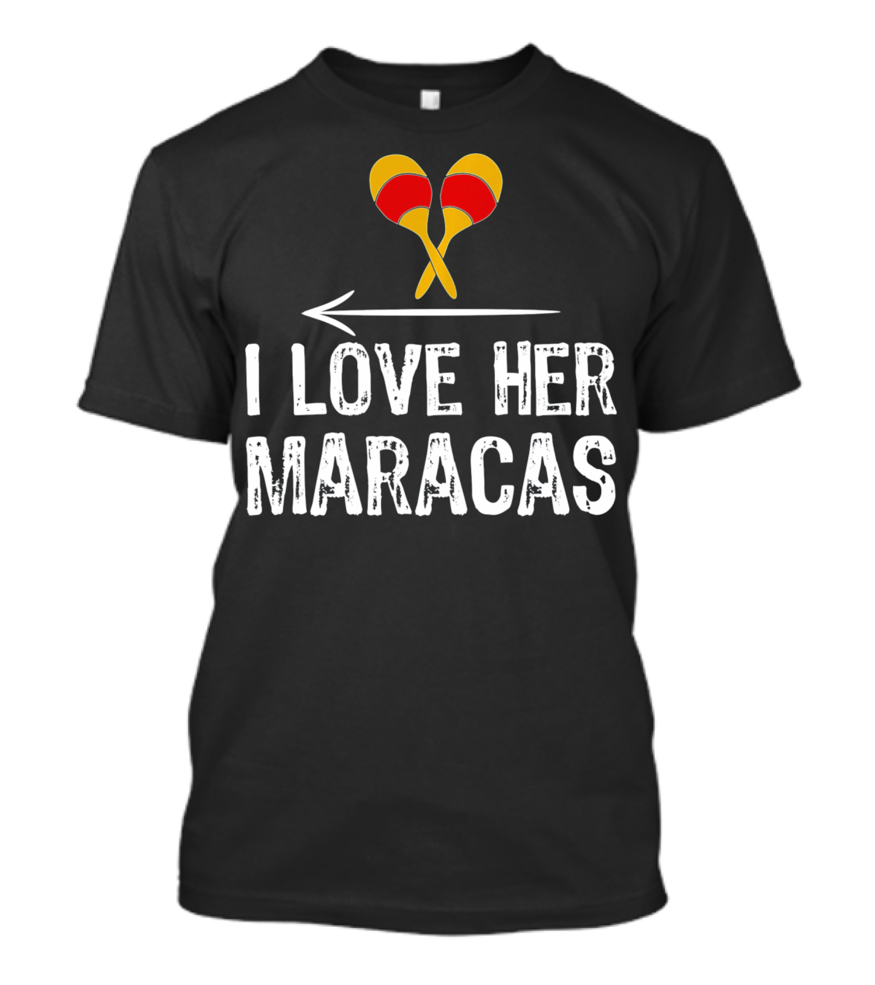 I Love Her Maracas Funny Cinco De Mayo Festive Celebration T-Shirt