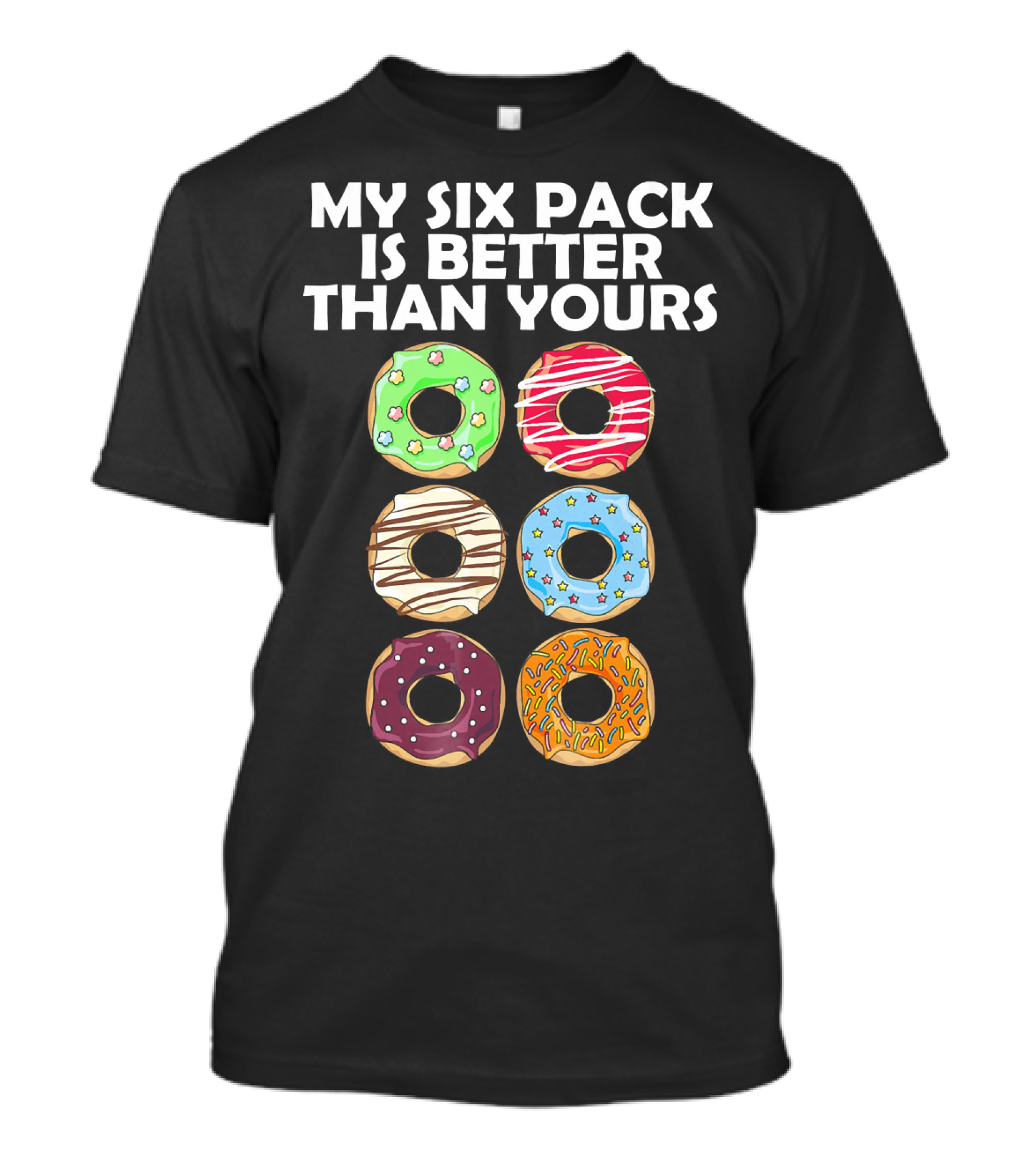 My Six Pack Is Better Than Yours Doughnut Donut T-Shirt