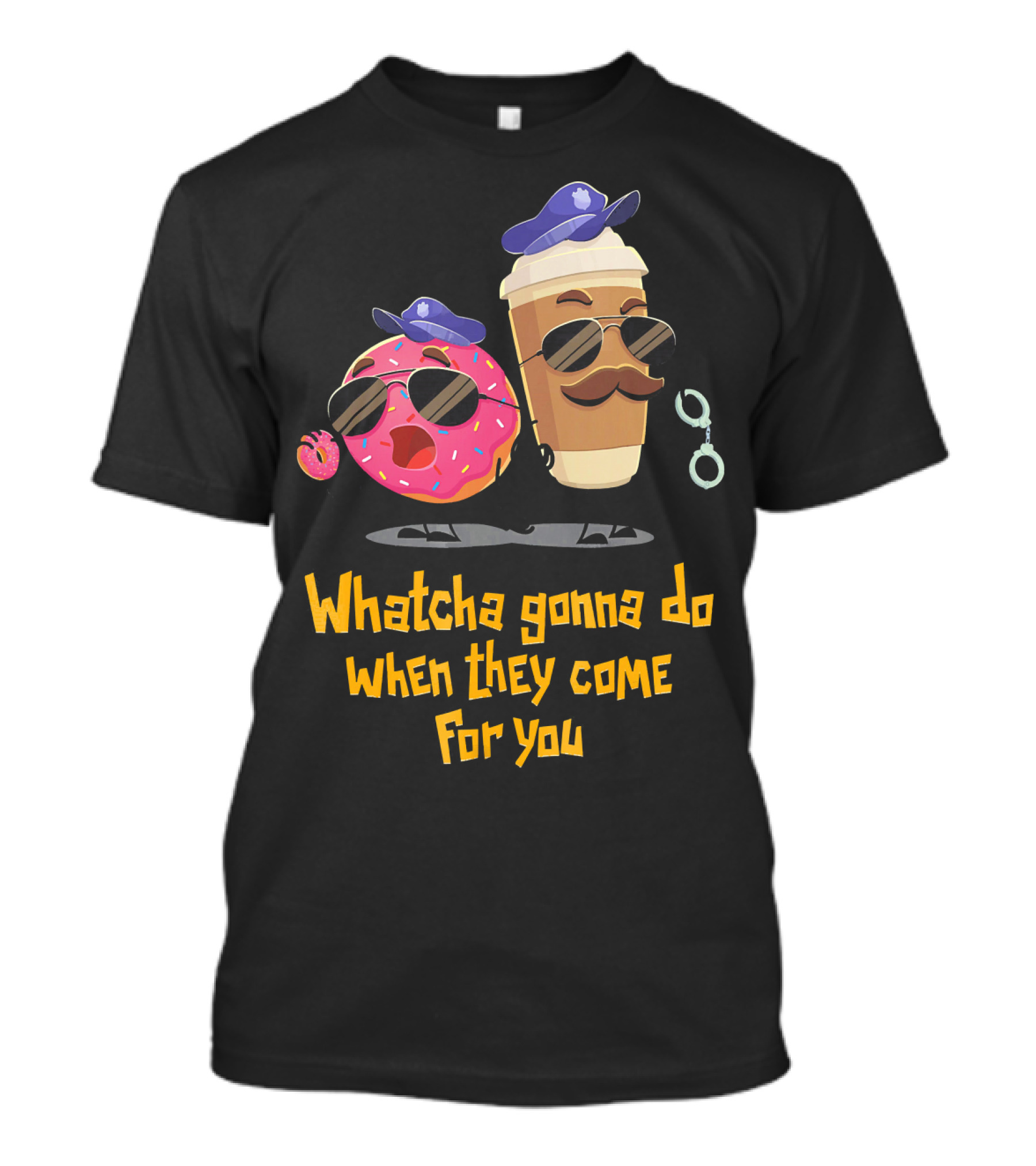 Whatcha Gonna Do When They Come For You Funny Donut Coffee Cop Duo T-Shirt