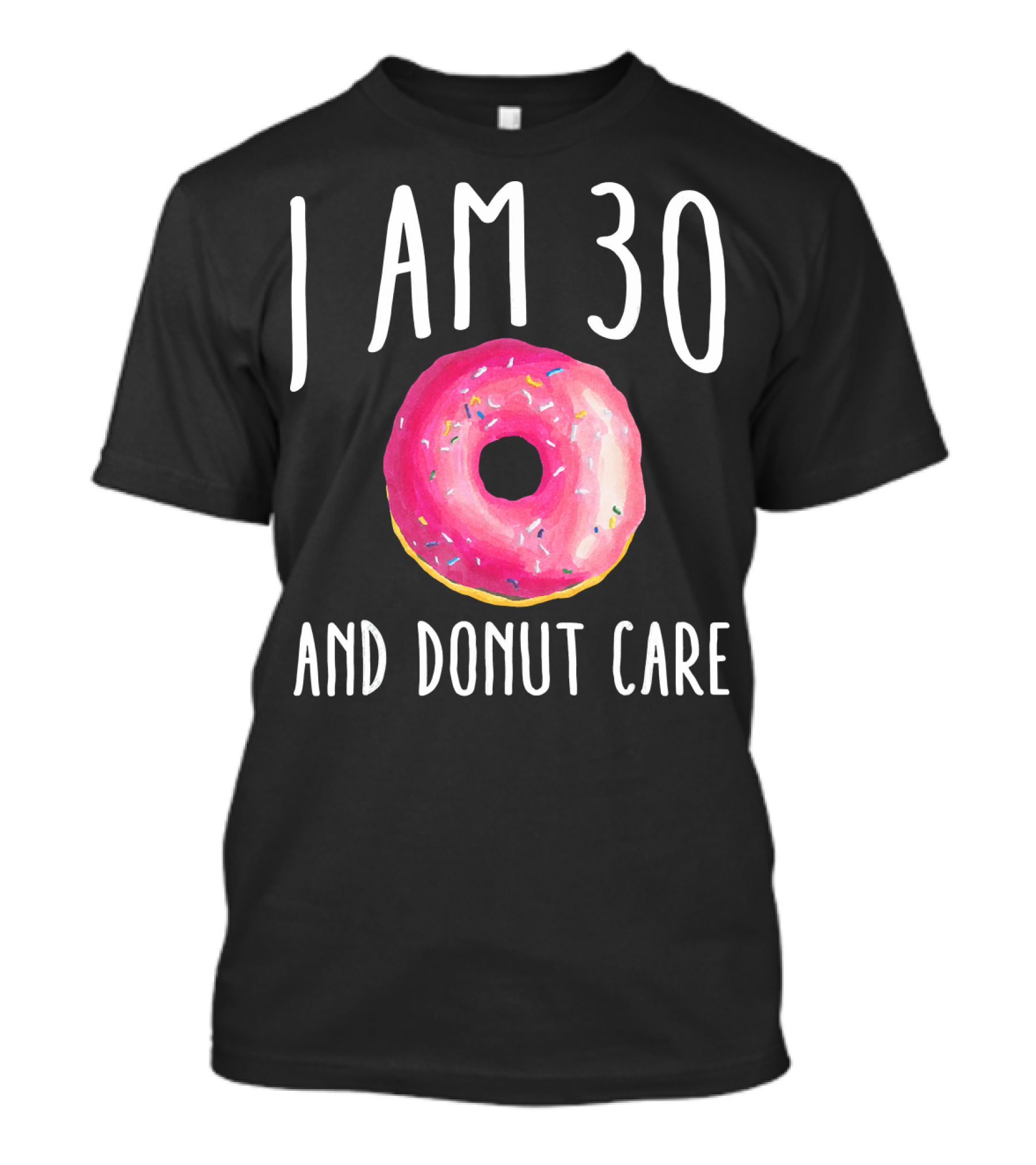 I Am 30 And Donut Care Funny Donut Birthday 30th Bday Par T-Shirt