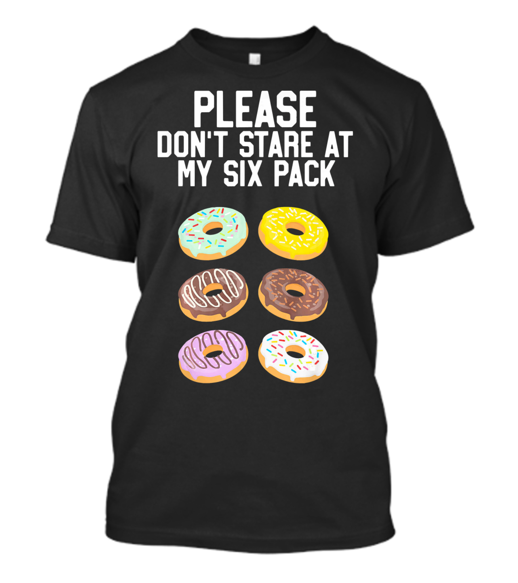 Please Don't Stare At My Six Pack Donuts T-Shirt