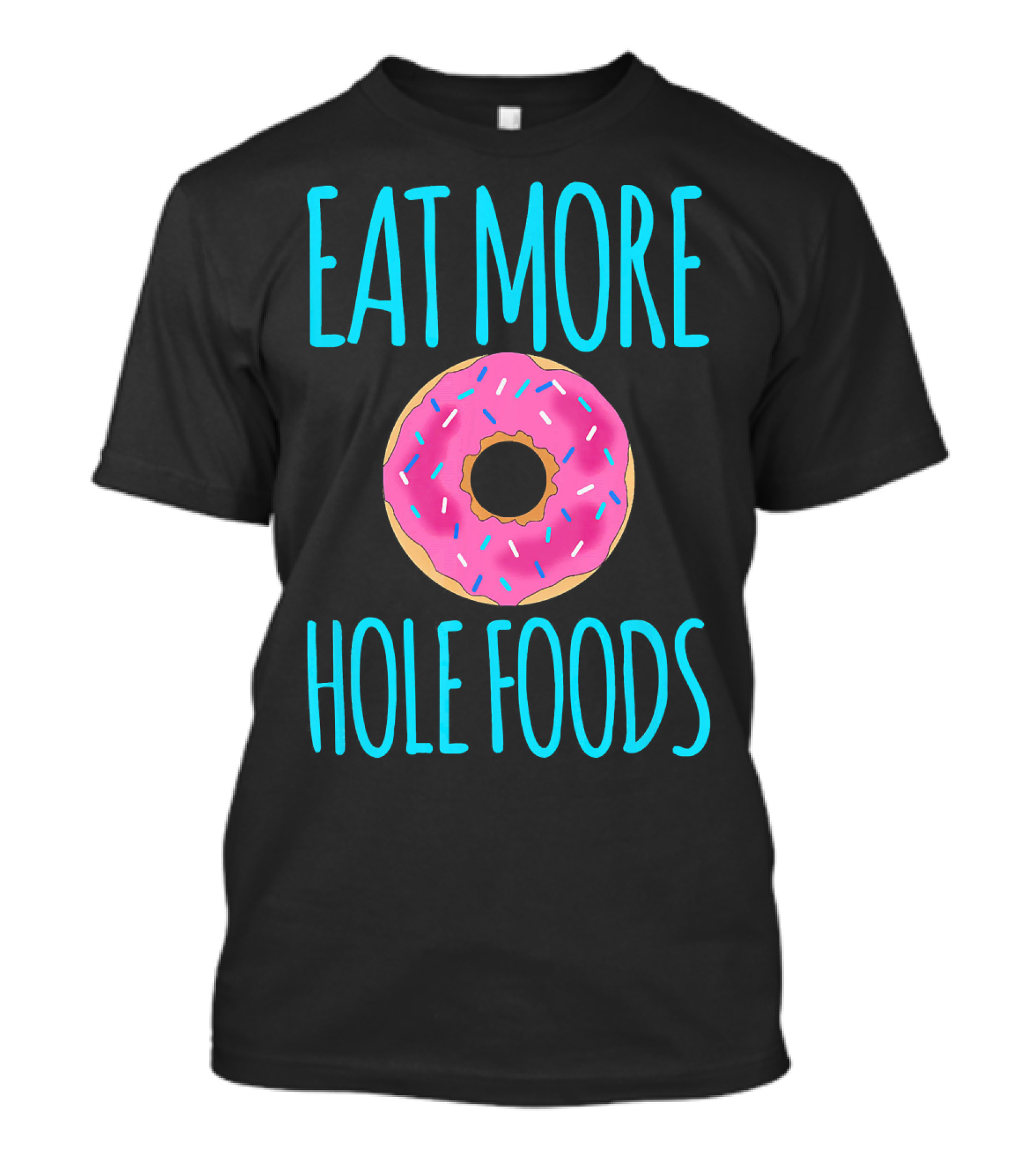 Eat More Hole Foods Cute Sprinkle Donut T-Shirt