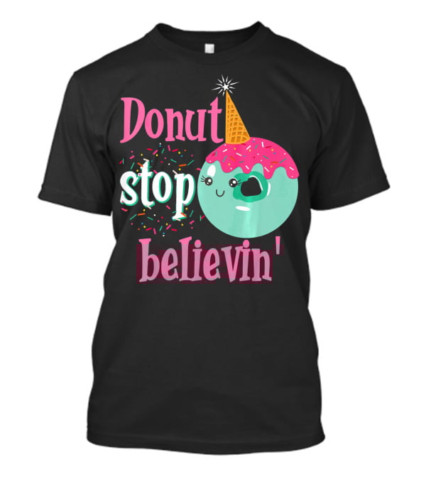 Donut Stop Believin Unicorn Birthday Sprinkles T-Shirt