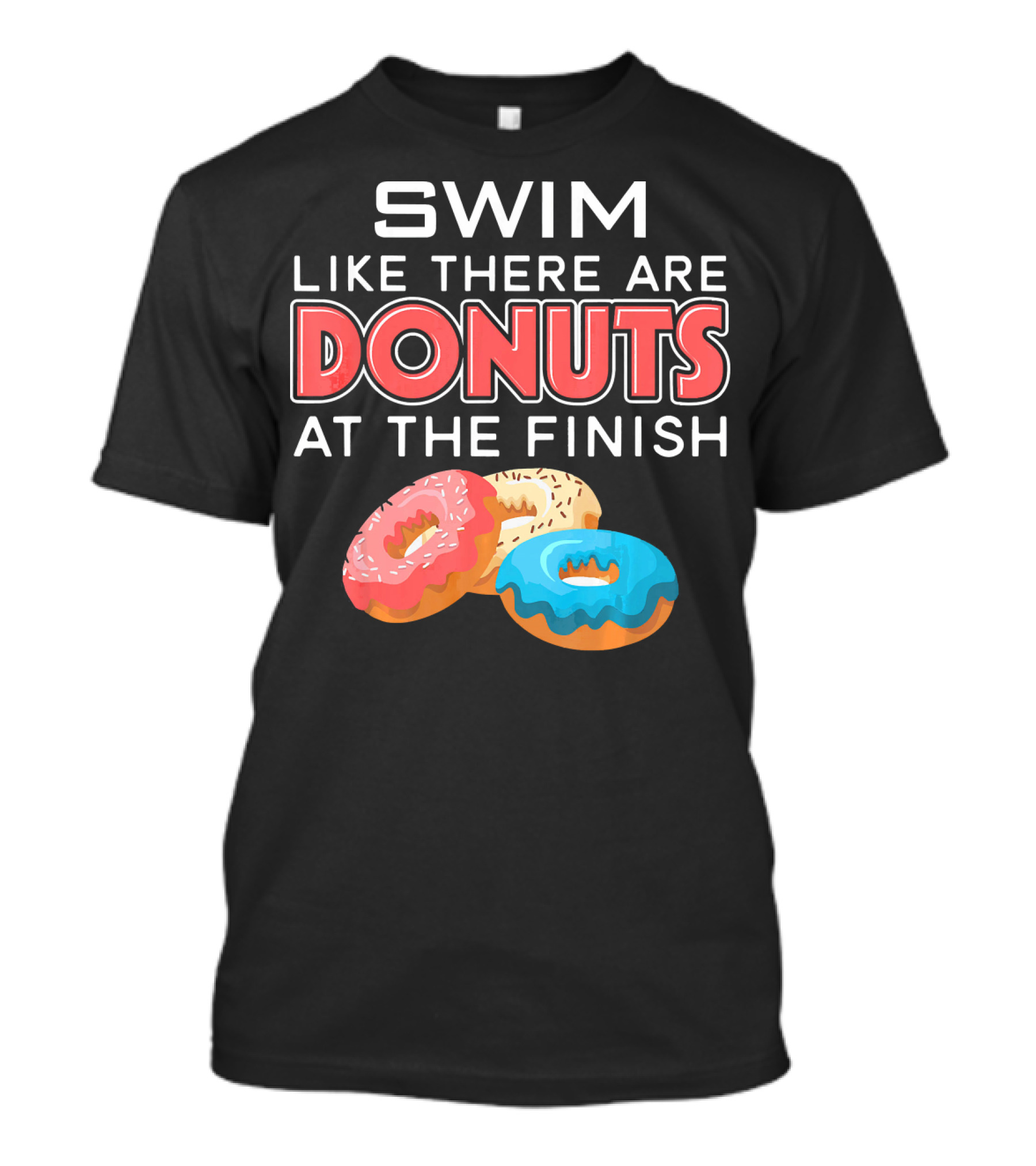 SWIM Like There Are DONUTS At The Finish T-Shirt
