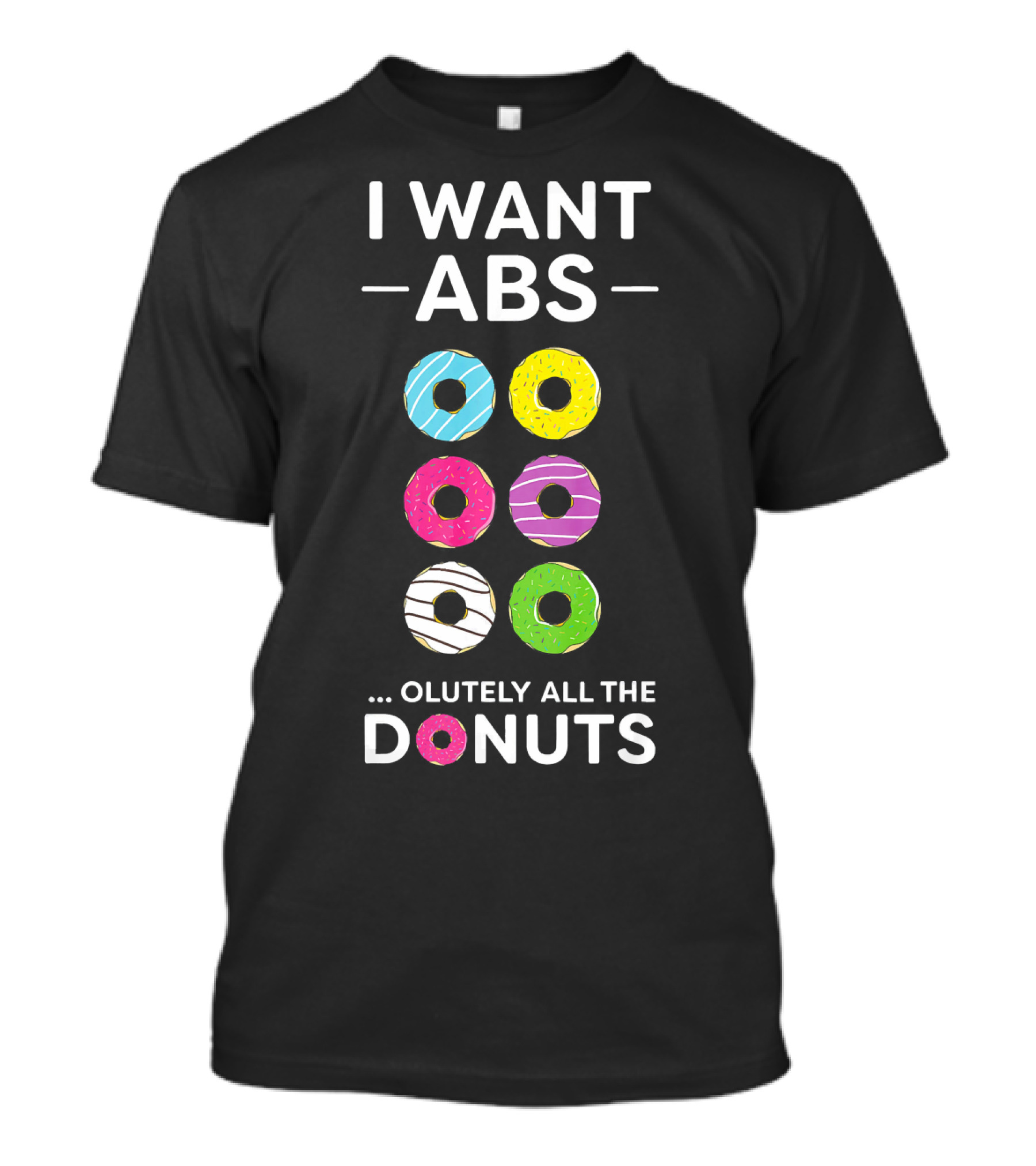 I Want ABS Olutely All The Donuts Funny Gym Workout T-Shirt