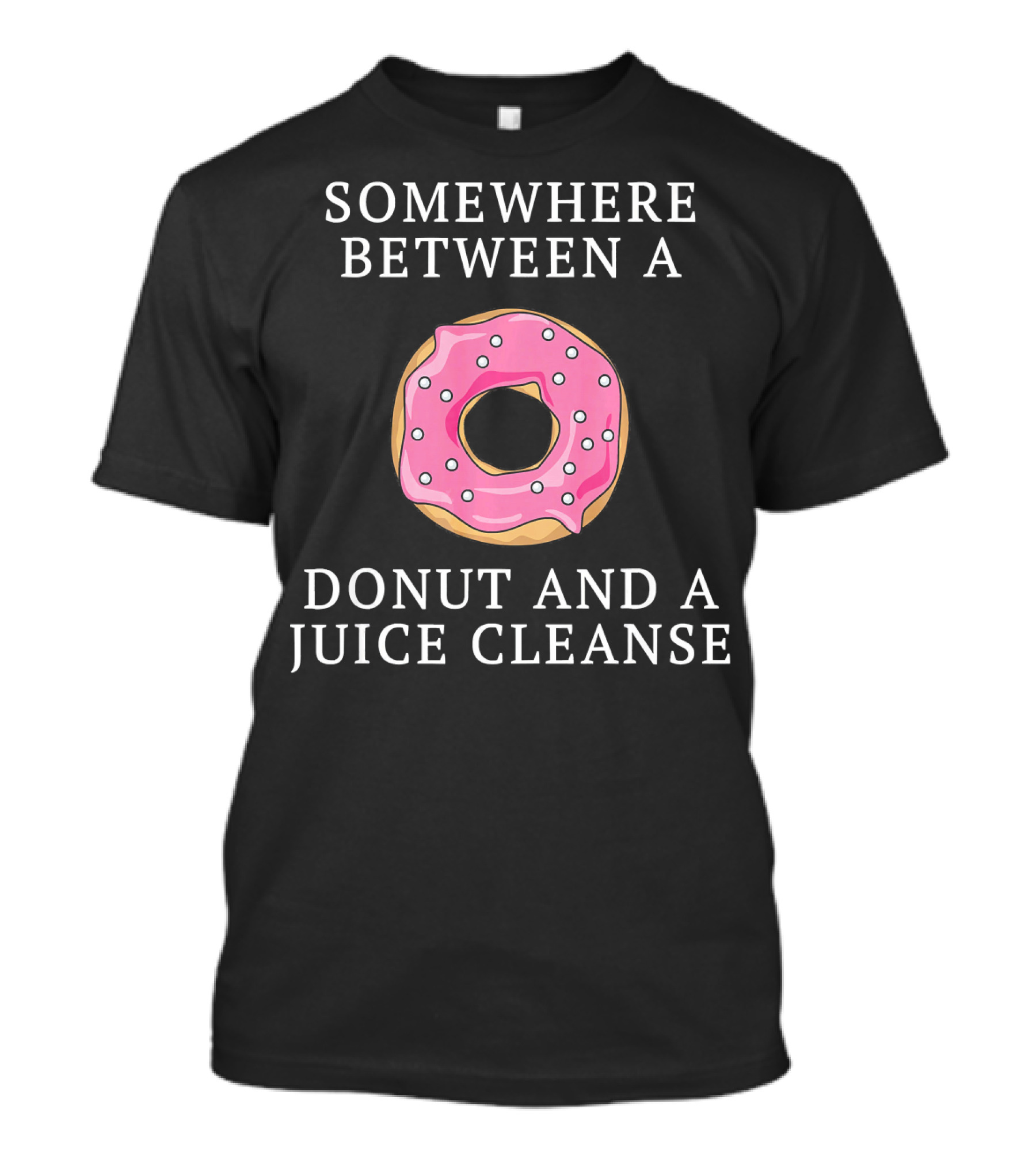 Somewhere Between A Donut And A Juice Cleanse T-Shirt