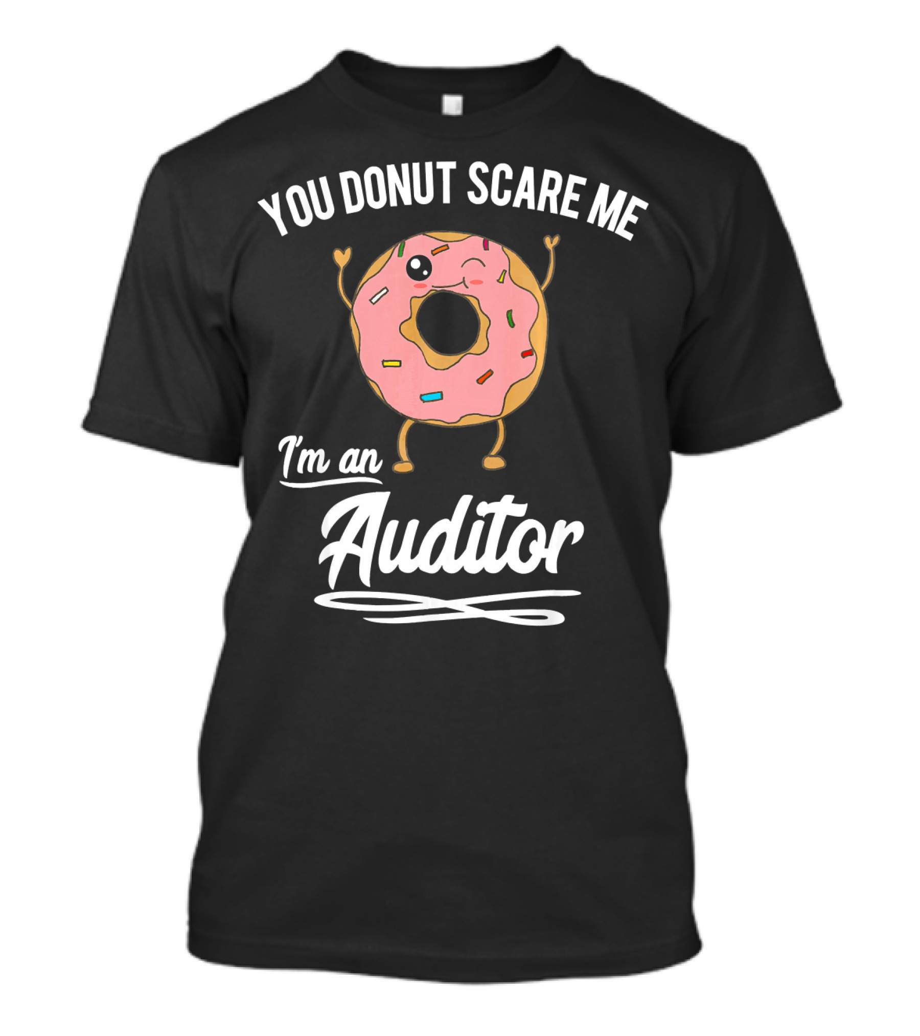 You Donut Scare Me I'm An Auditor Donut Image With Sprinkles And Facial Expression T-Shirt