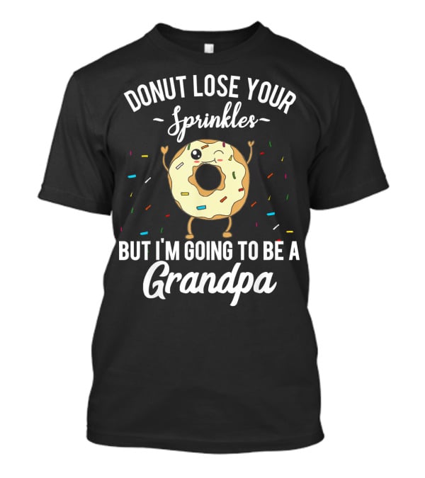 Donut Lose Your Sprinkles But I'm Going To Be A Grandpa T-Shirt