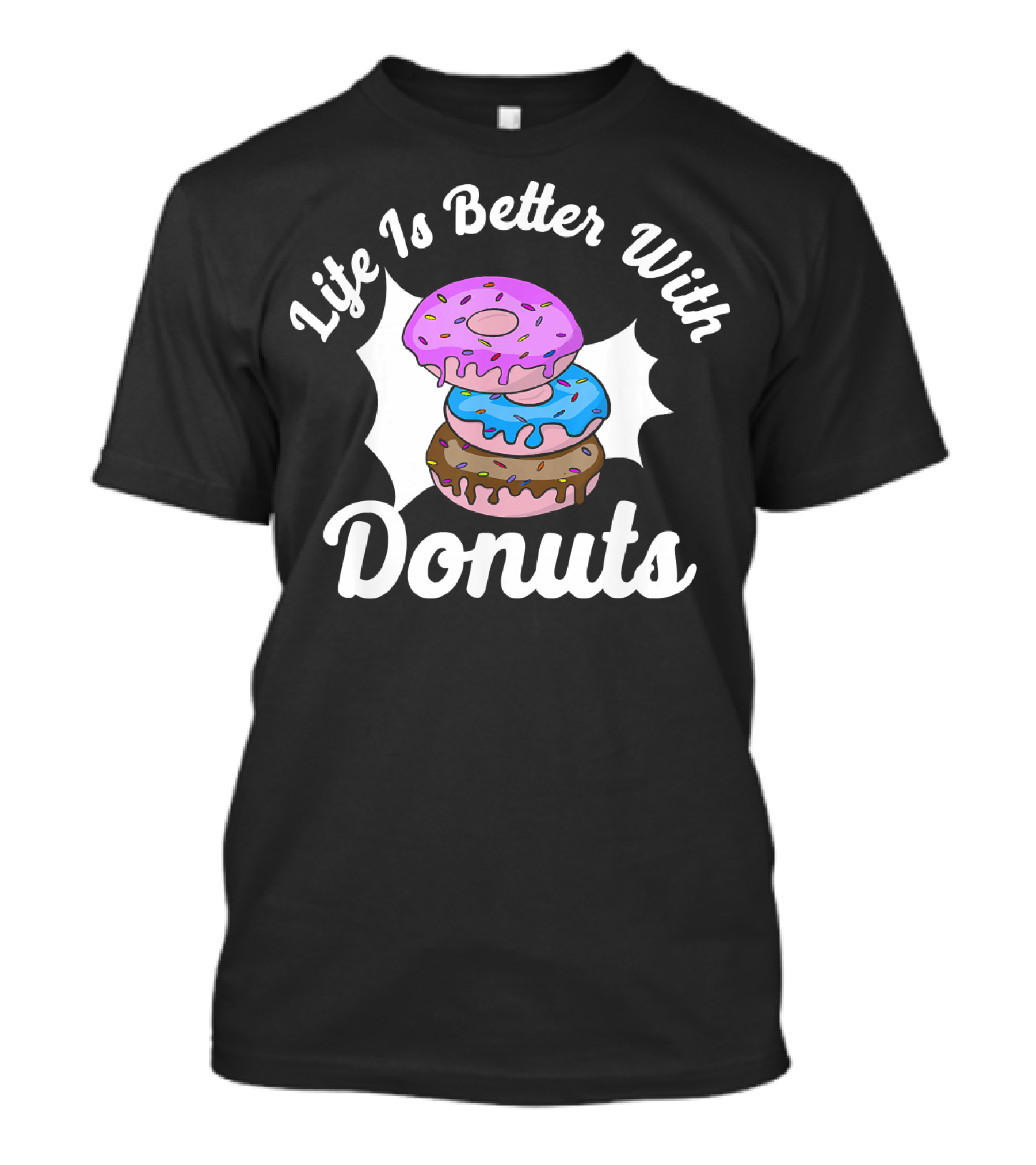 Life Is Better With Donuts Funny Donut Lover Doughnut Love T-Shirt