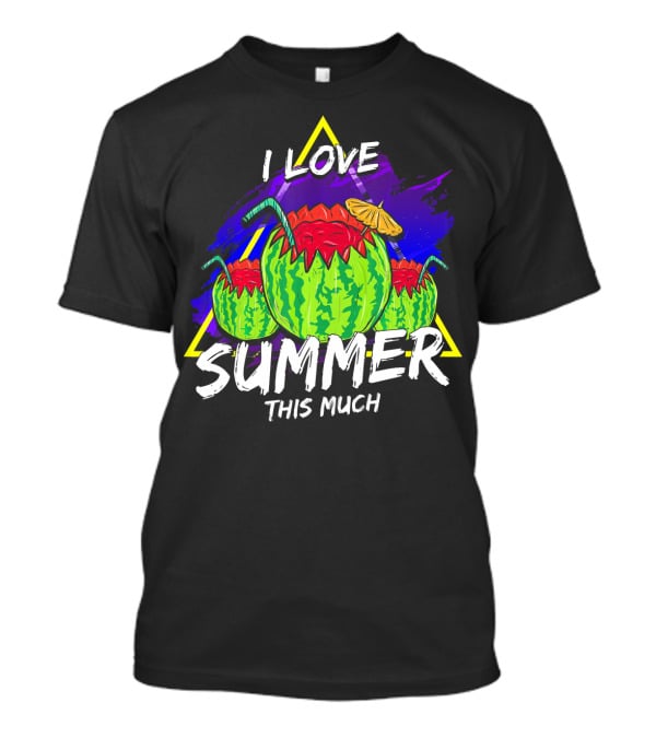 I Love Summer This Much Watermelon Funny Quo T-Shirt