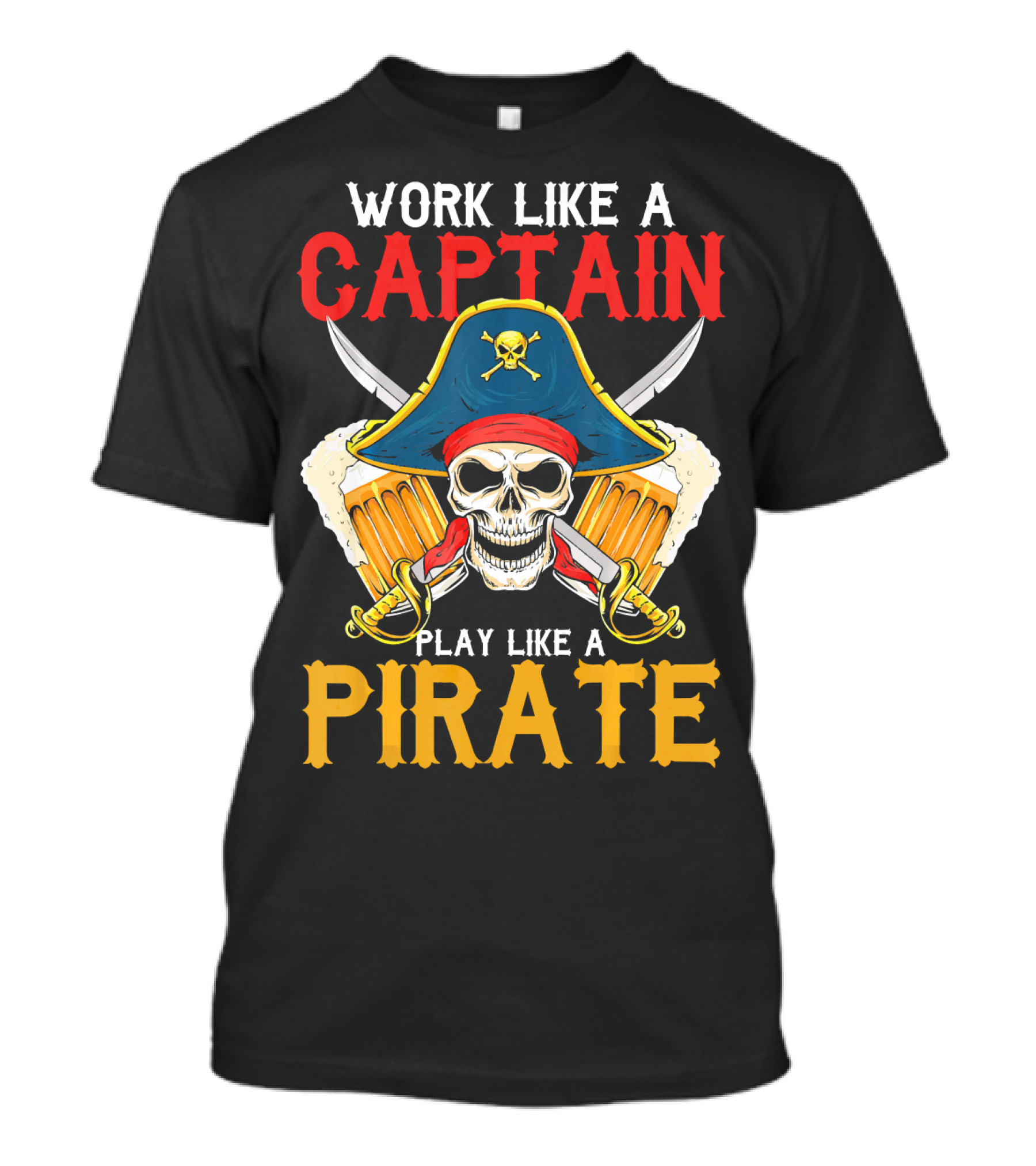 Work Like A Captain Play Like A Pirate Skull With Pirate Hat And Beers T-Shirt