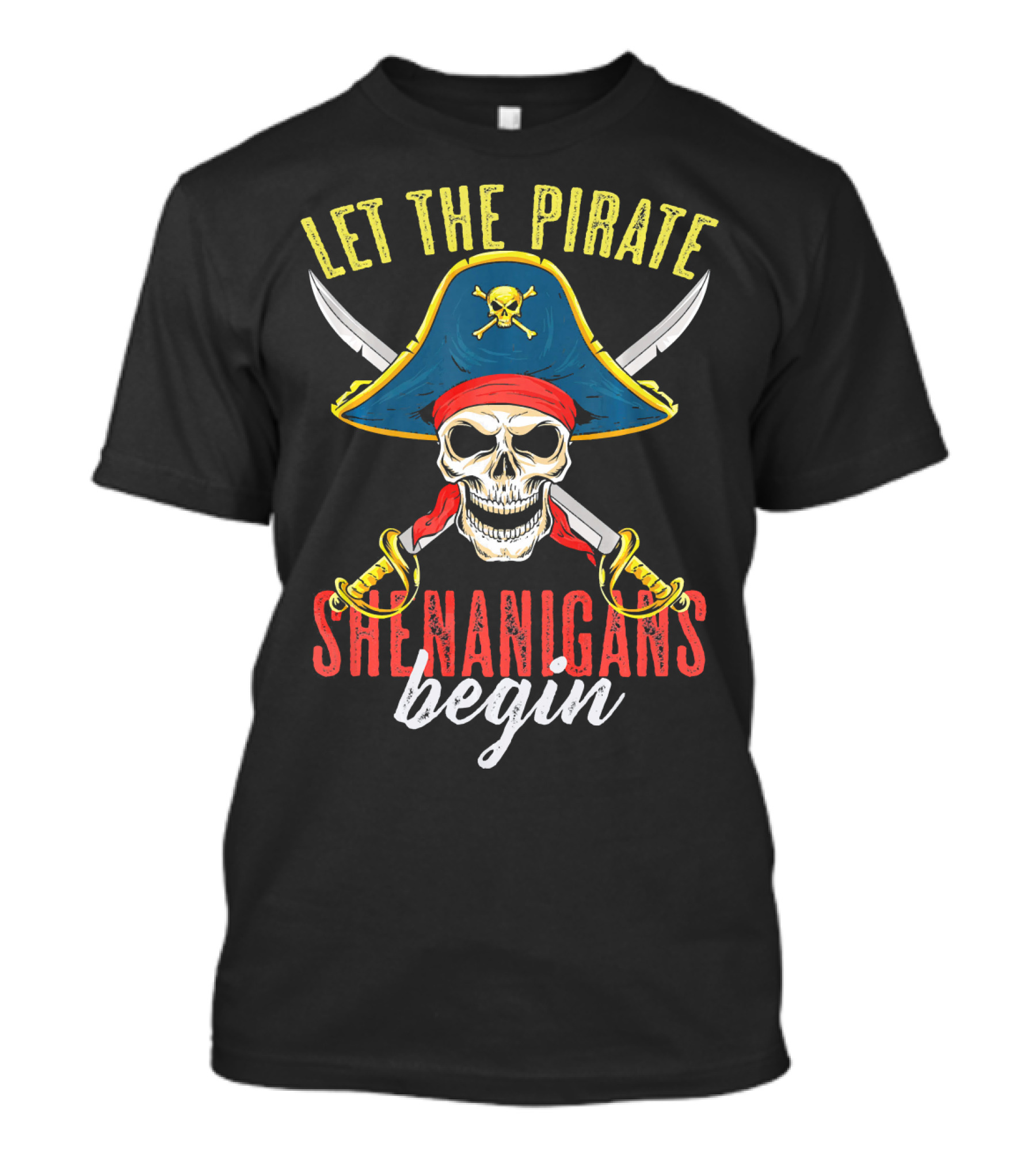 Let The Pirate Shenanigans Begin Skull Crossed Swords And Pirate Hat T-Shirt