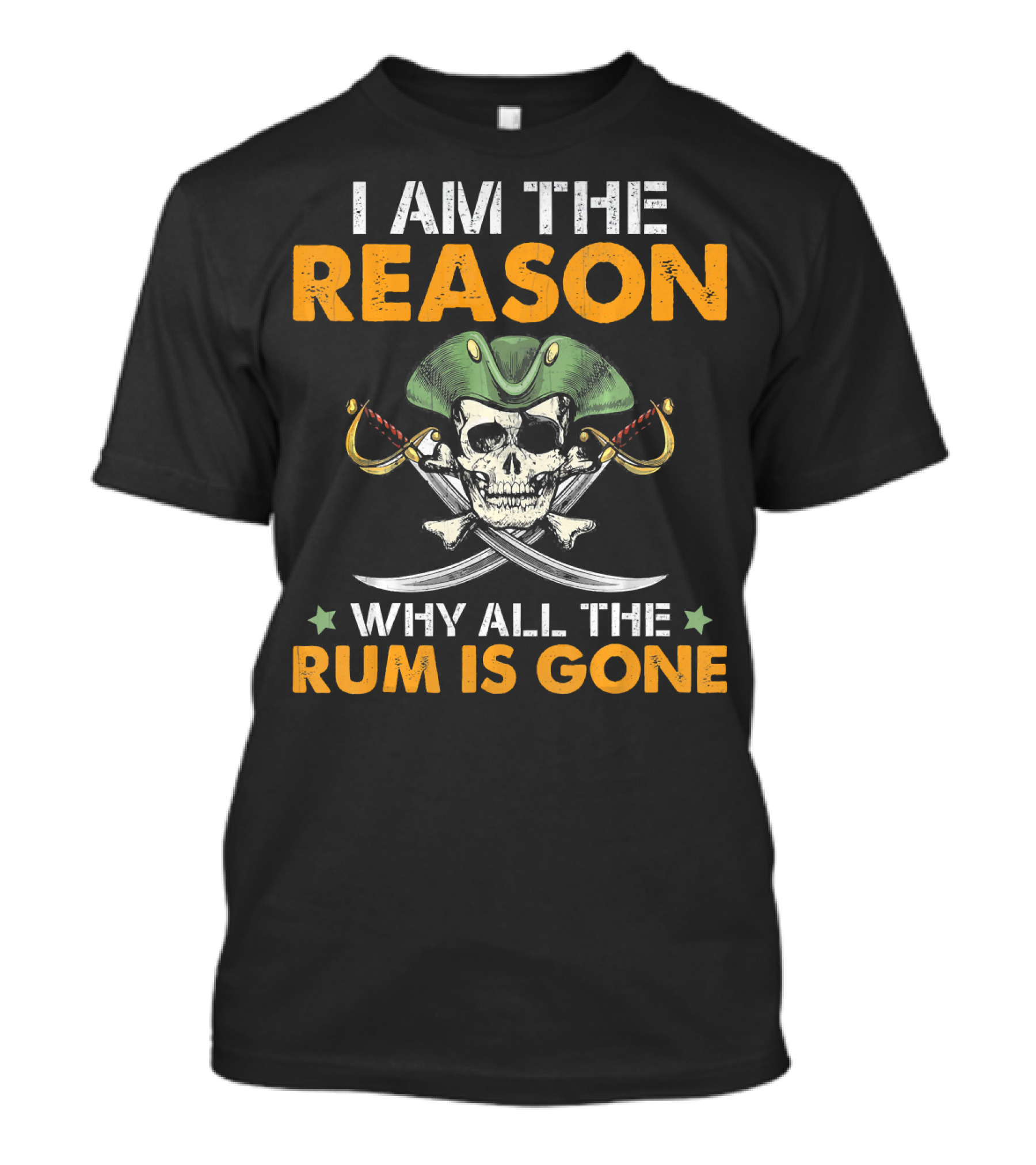 I Am The Reason Why All The Rum Is Gone Pirate Skull With Hat And Crossed Swords T-Shirt