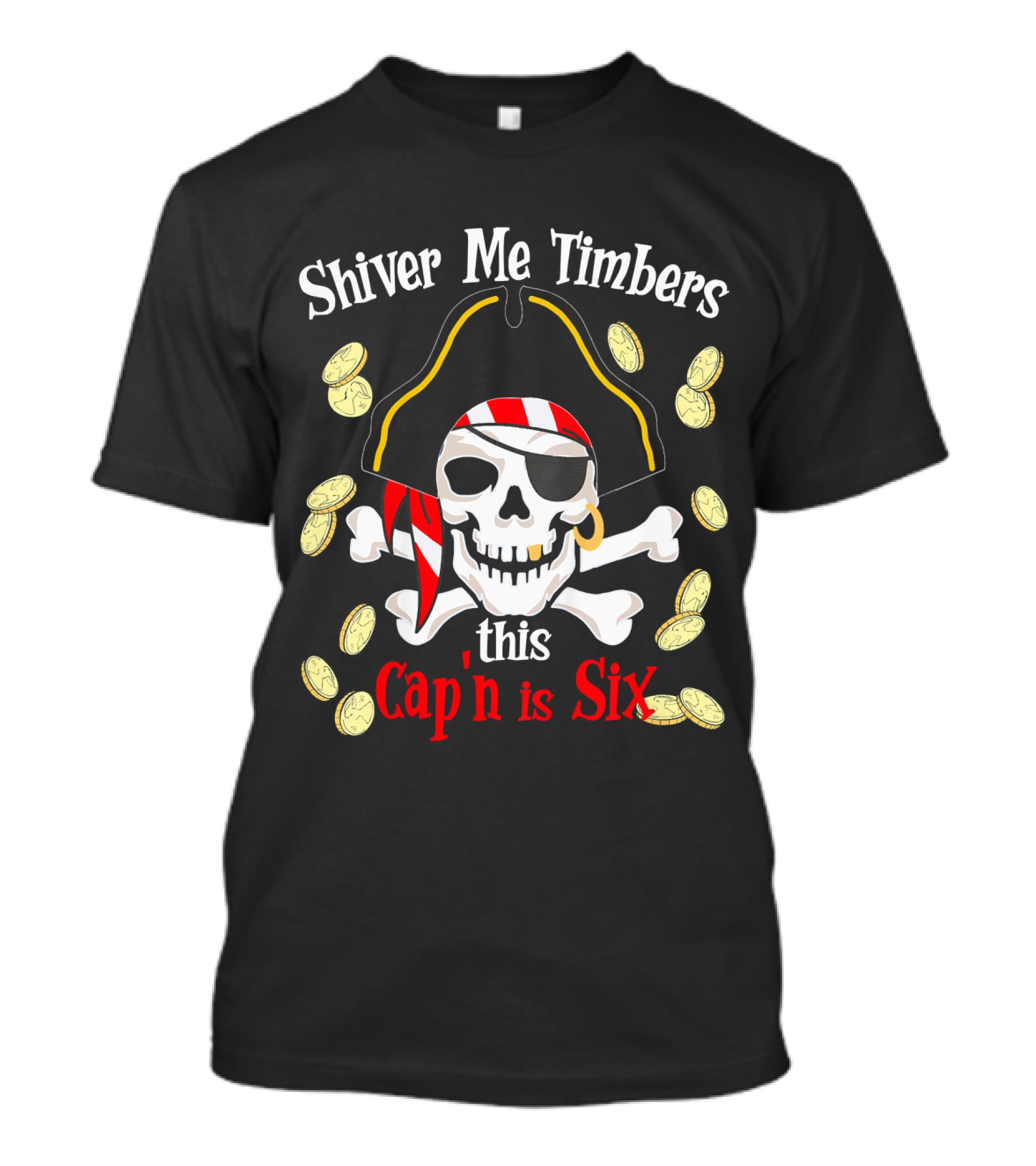 Shiver Me Timbers This Cap'n Is Six Year Old Pirate Birthday Party T-Shirt