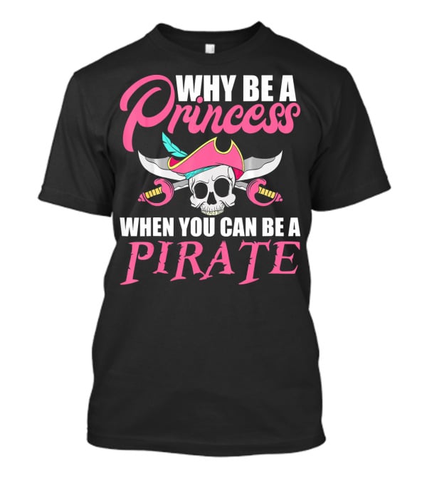 Why Be A Princess When You Can Be A Pirate Skull Crossed Sabers Pink Hat T-Shirt