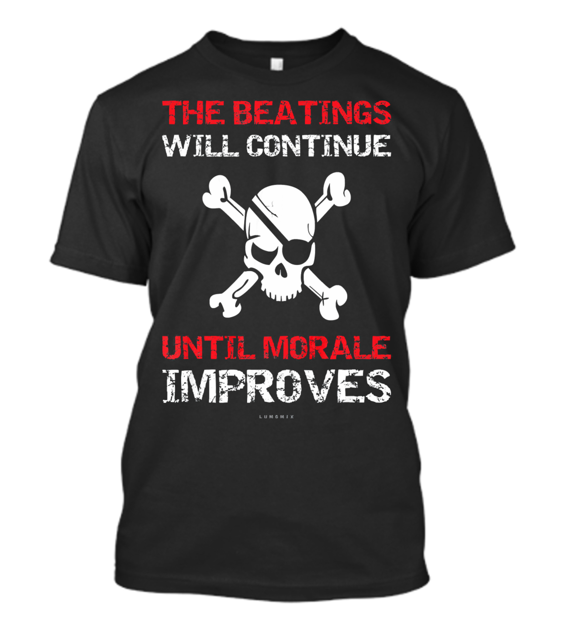 THE BEATINGS WILL CONTINUE UNTIL MORALE IMPROVES Skull And Crossbones T-Shirt