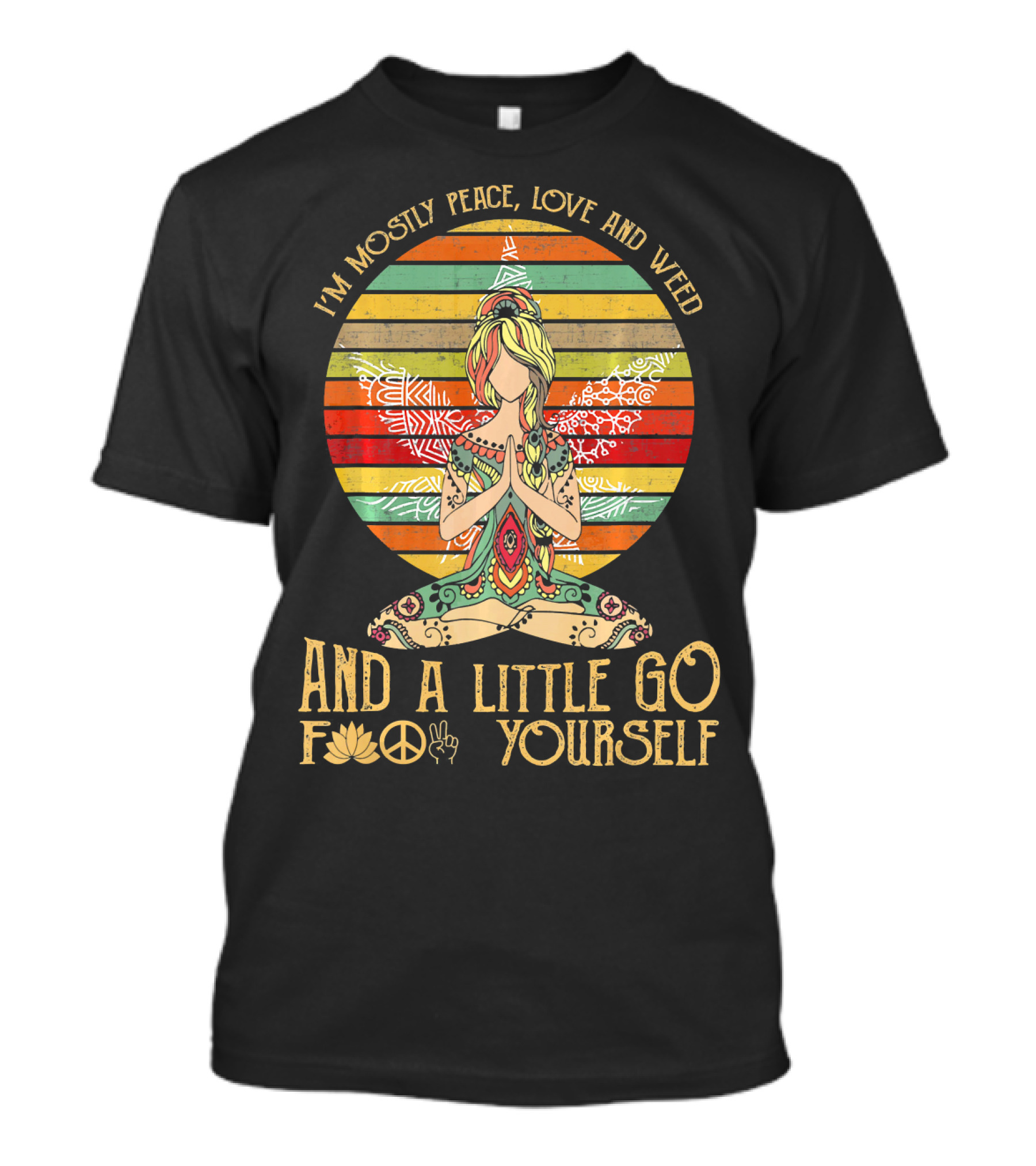 I'm Mostly Peace Love And Weed And A Little Go F🍀✌️ Yourself T-Shirt