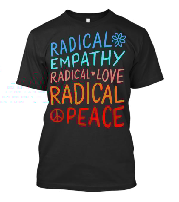 Radical Empathy Love Peace With Flower And Heart Symbols T-Shirt